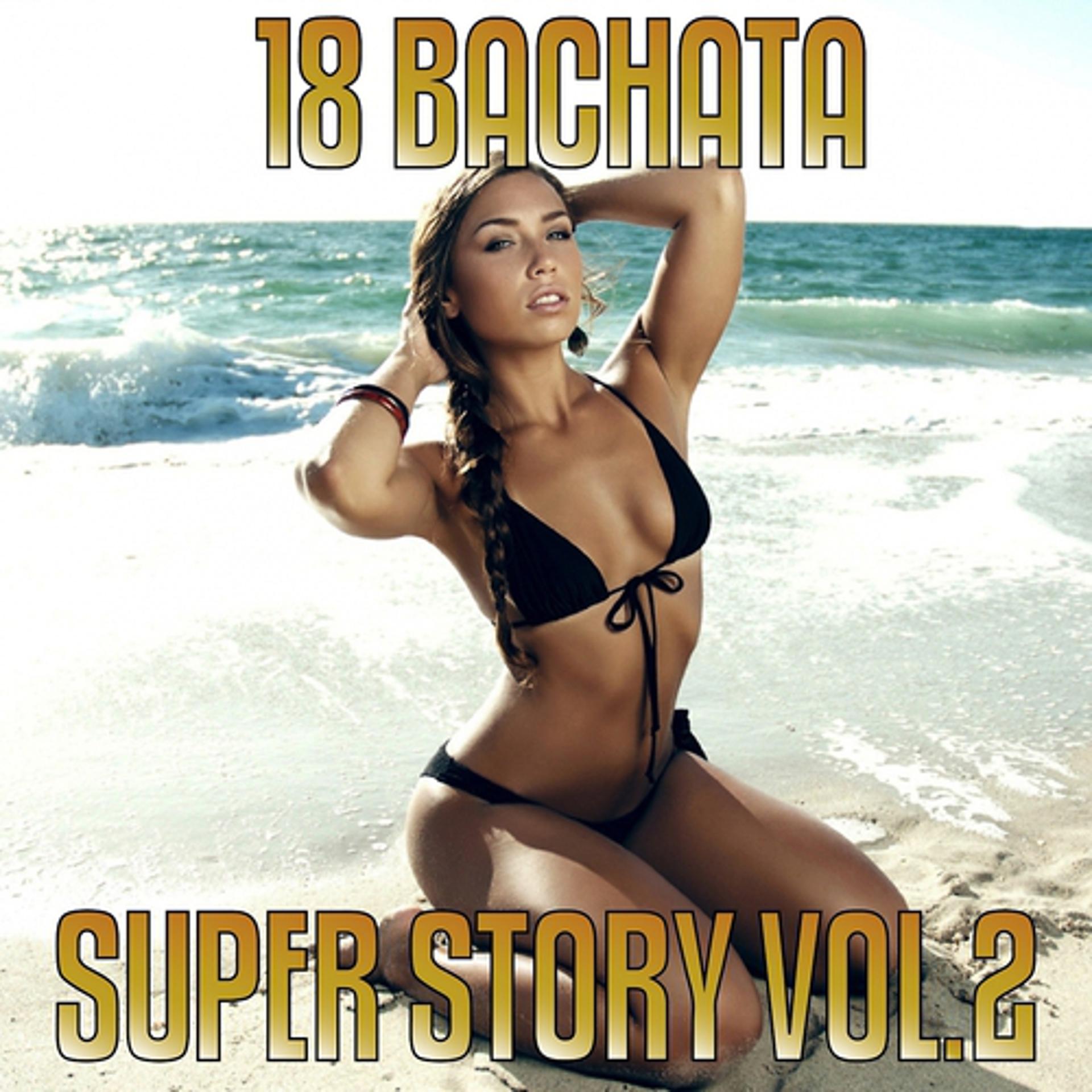 Постер альбома 18 Bachatas Super Hit Story, Vol. 2