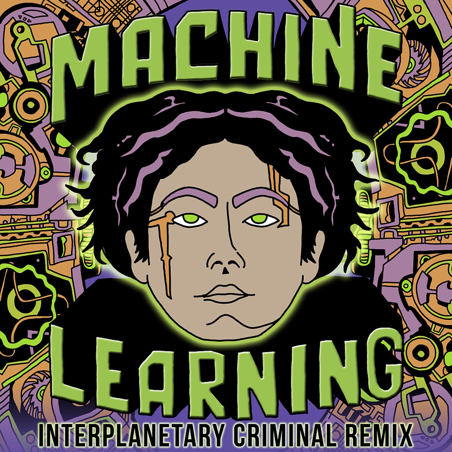 Постер альбома Machine Learning (Interplanetary Criminal Remix)