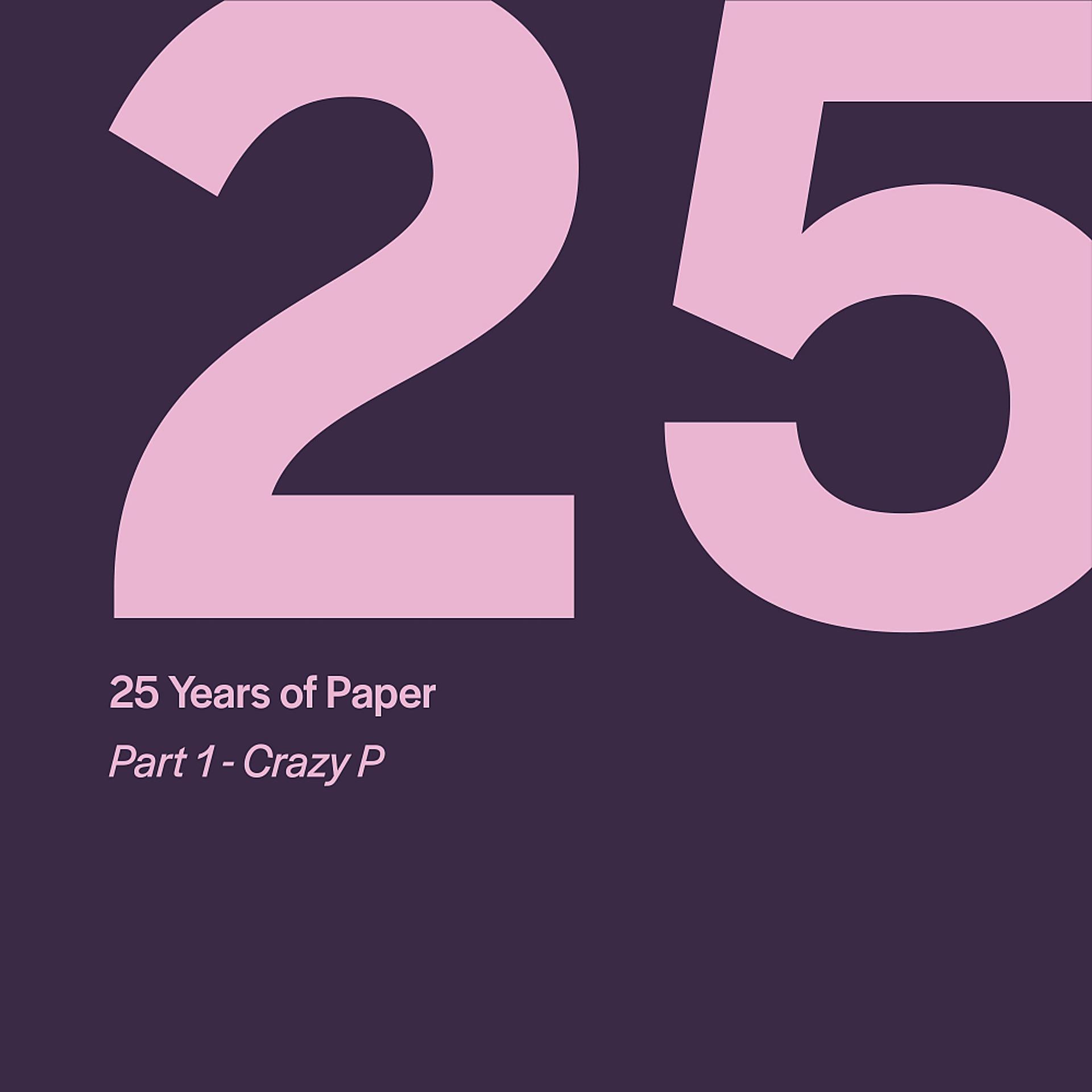 Постер альбома 25 Years of Paper, Pt. 1 by Crazy P