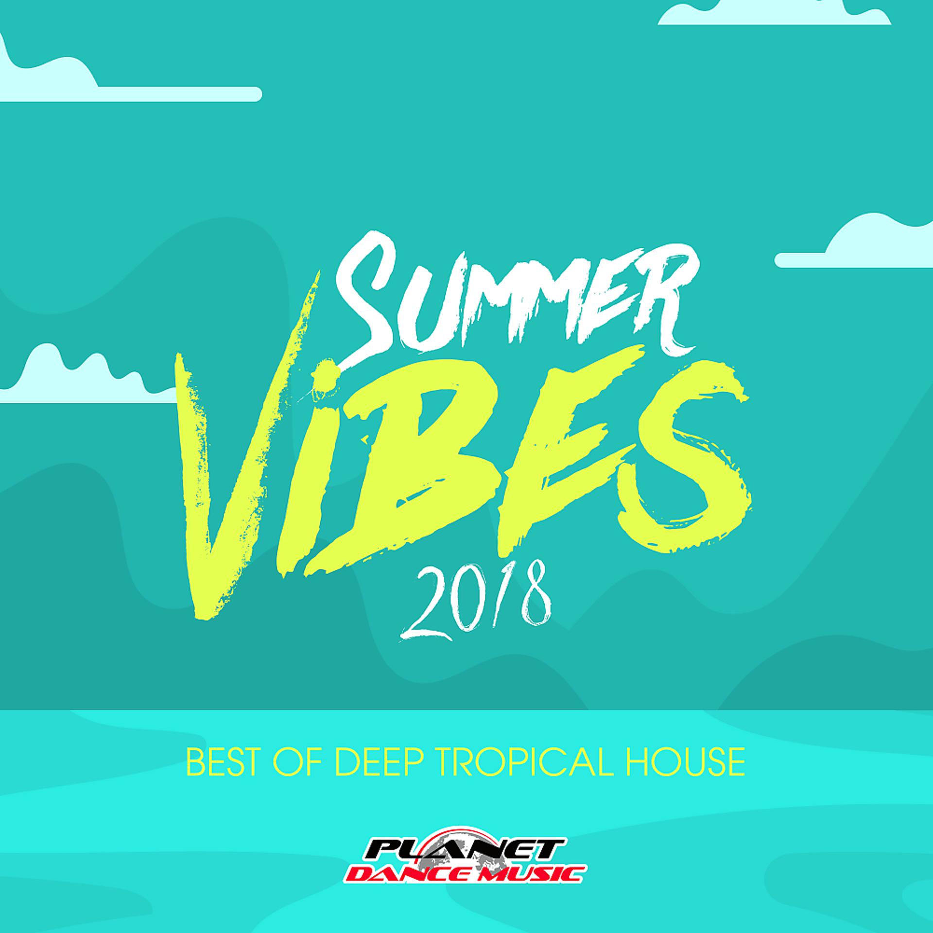 Постер альбома Summer Vibes 2018: Best of Deep Tropical House