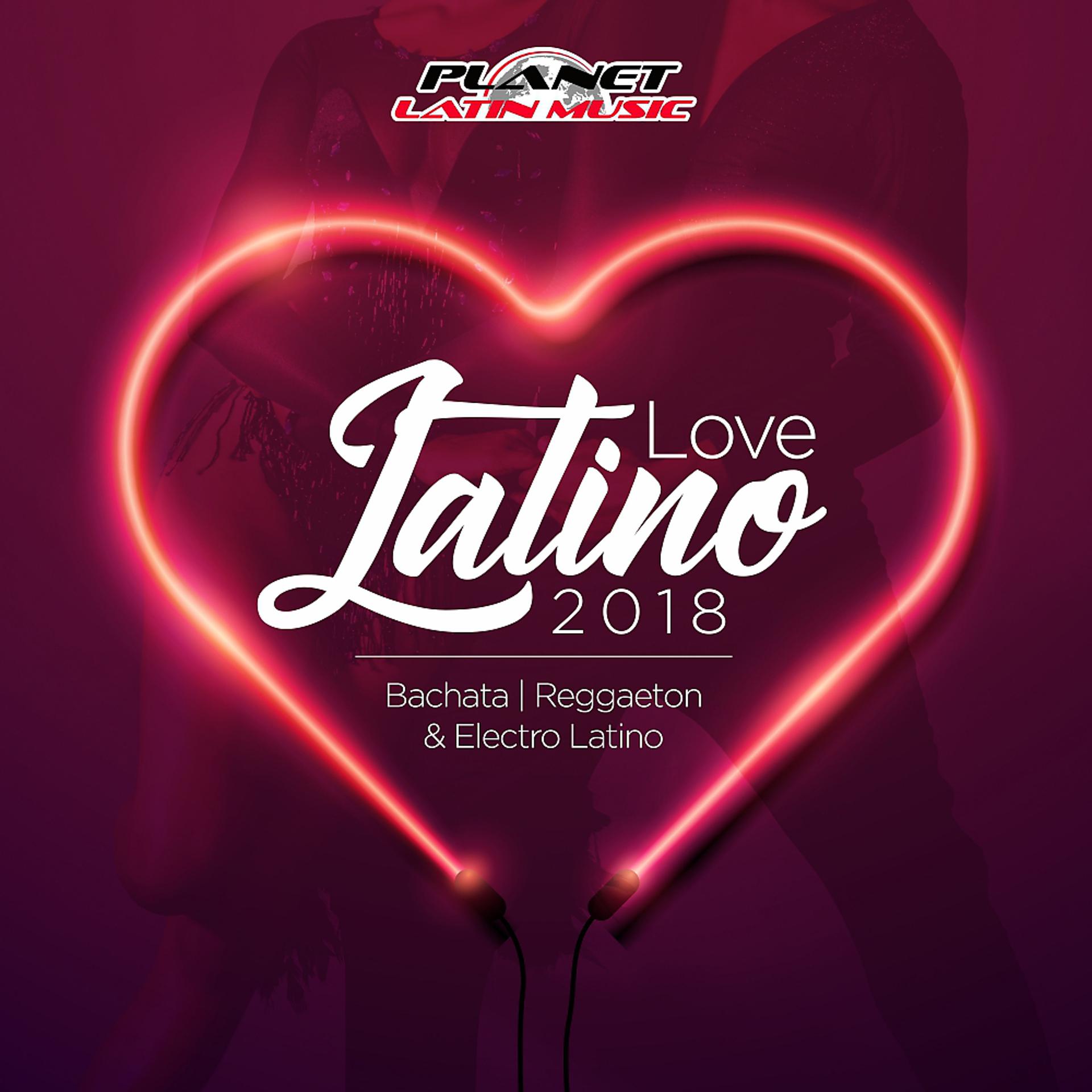 Постер альбома Love Latino 2018 (Bachata, Electro Latino & Reggaeton)