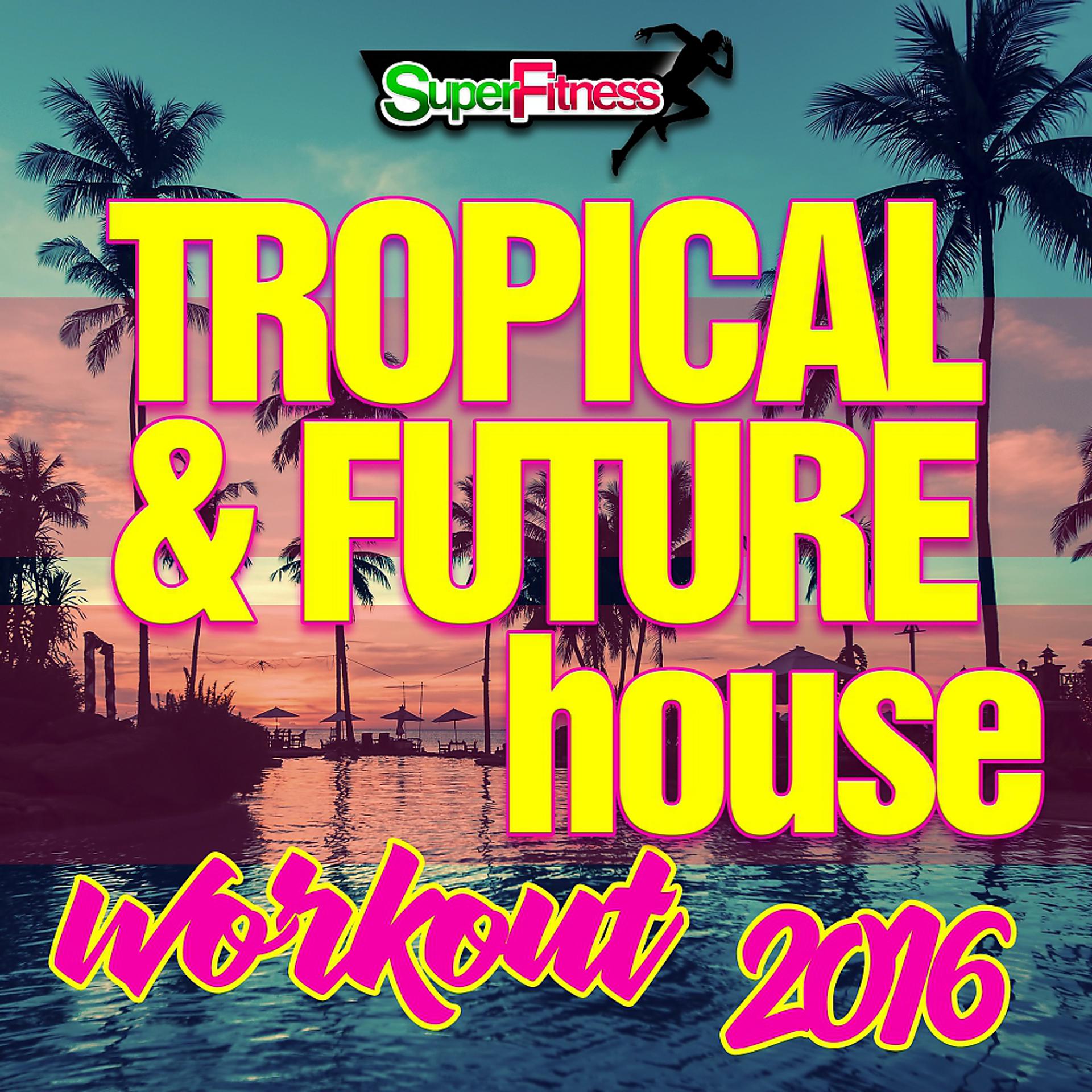 Постер альбома Tropical & Future House Workout 2016