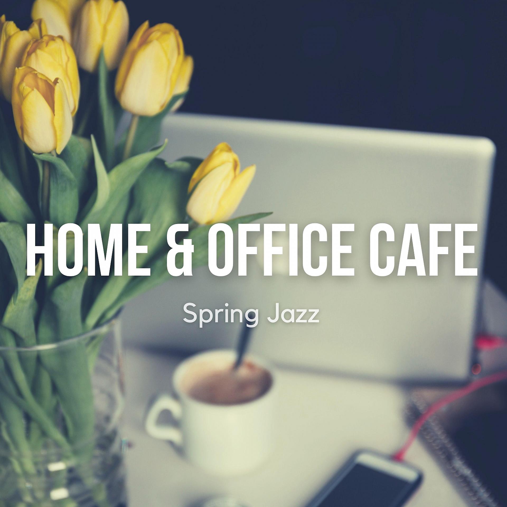 Постер альбома Home Office Cafe Spring Jazz