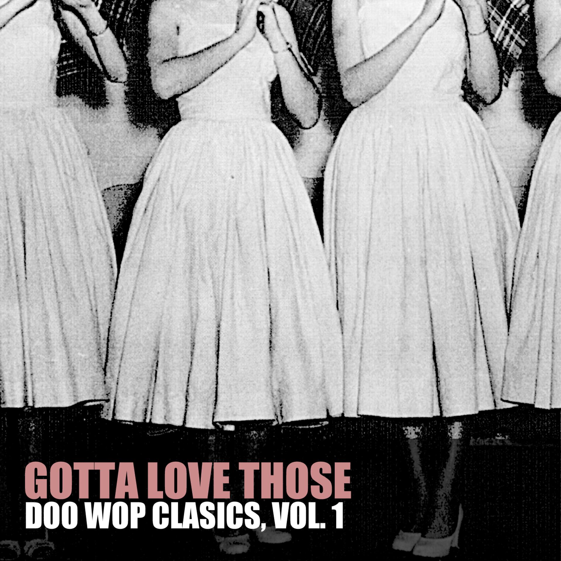 Постер альбома Gotta Love Those Doo Wop Classics, Vol. 1