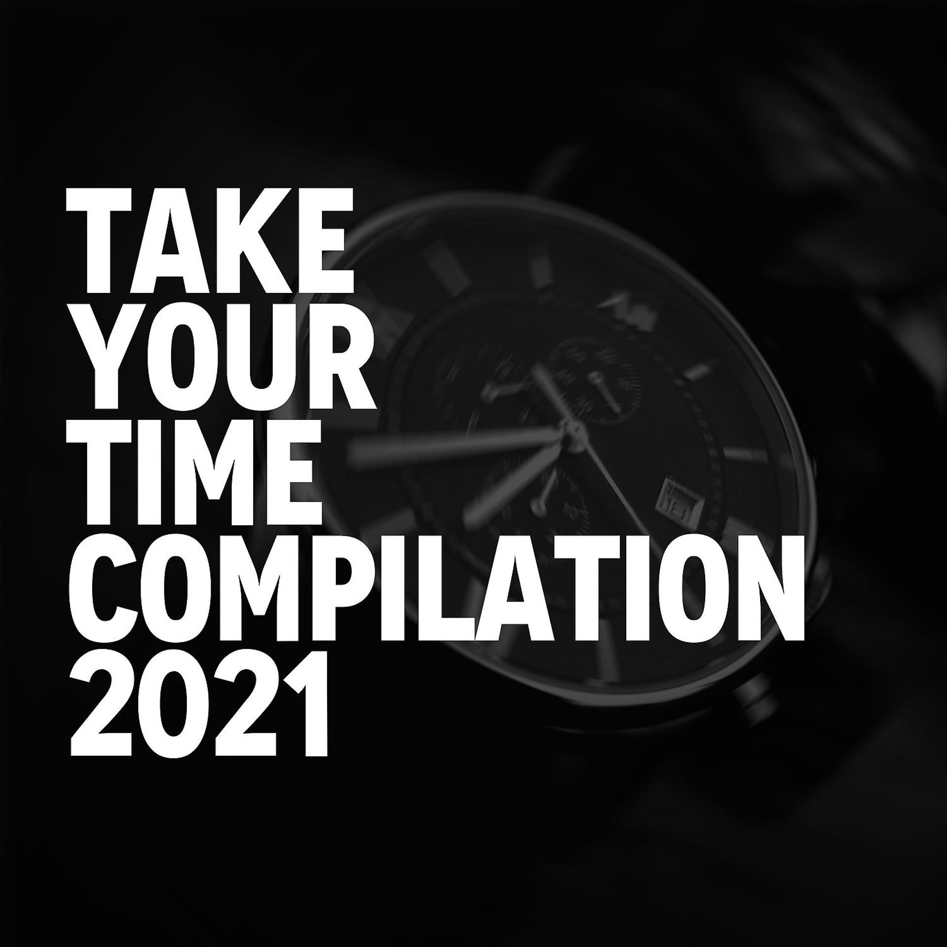 Постер альбома TAKE YOUR TIME COMPILATION 2021