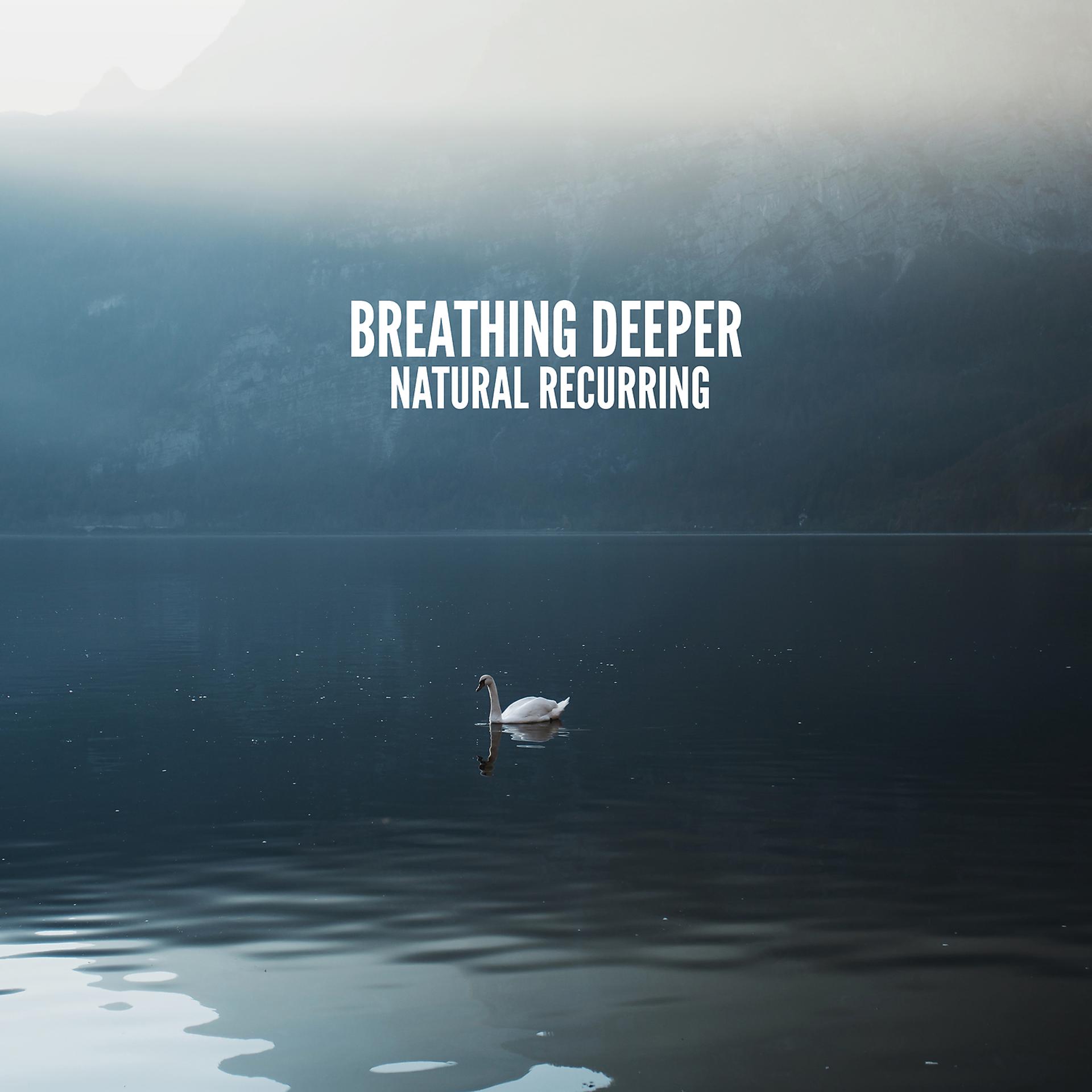 Постер альбома Breathing Deeper - Natural Recurring, Your Soft Morning Motivation Alarm, Yoga Harmony, Calm Meditation, Mantra, Healing Music