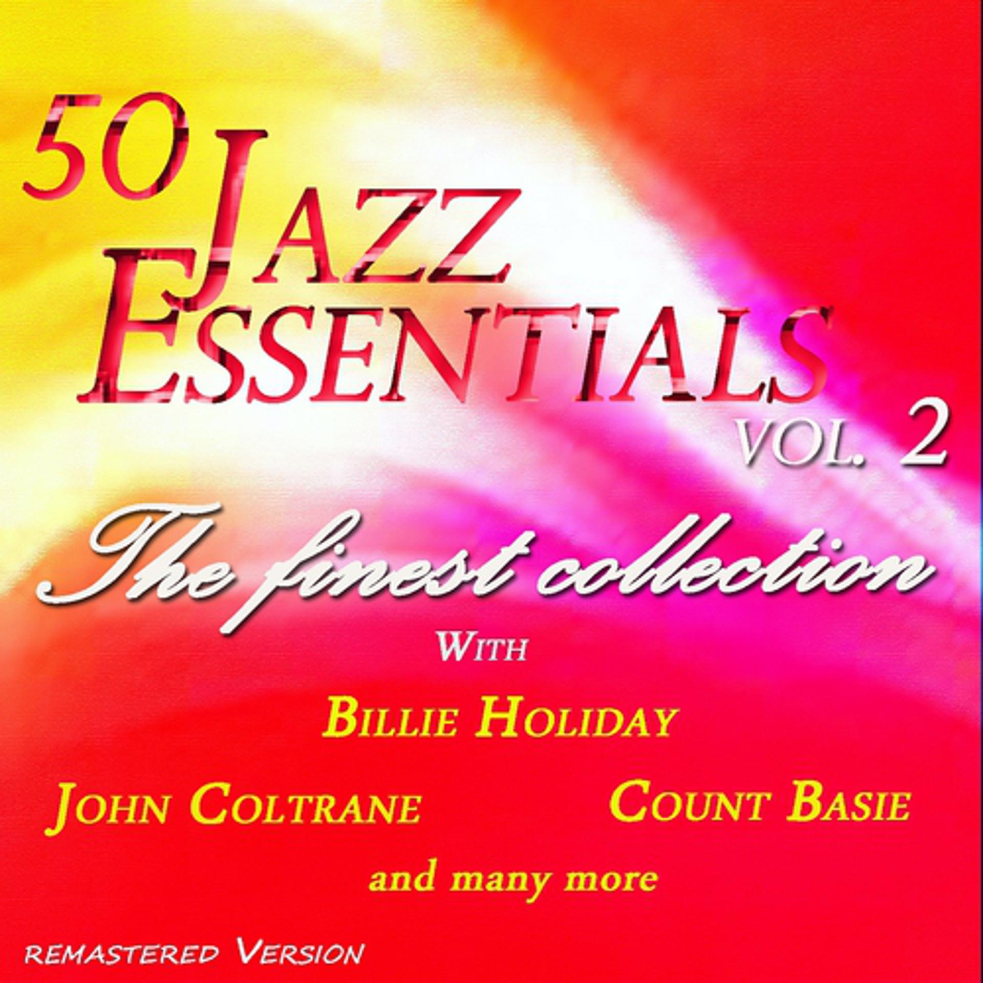 Постер альбома 50 Jazz Essentials, Vol. 2 (The Finest Collection With Billie Holiday, Count Basie, John Coltrane and Many More)