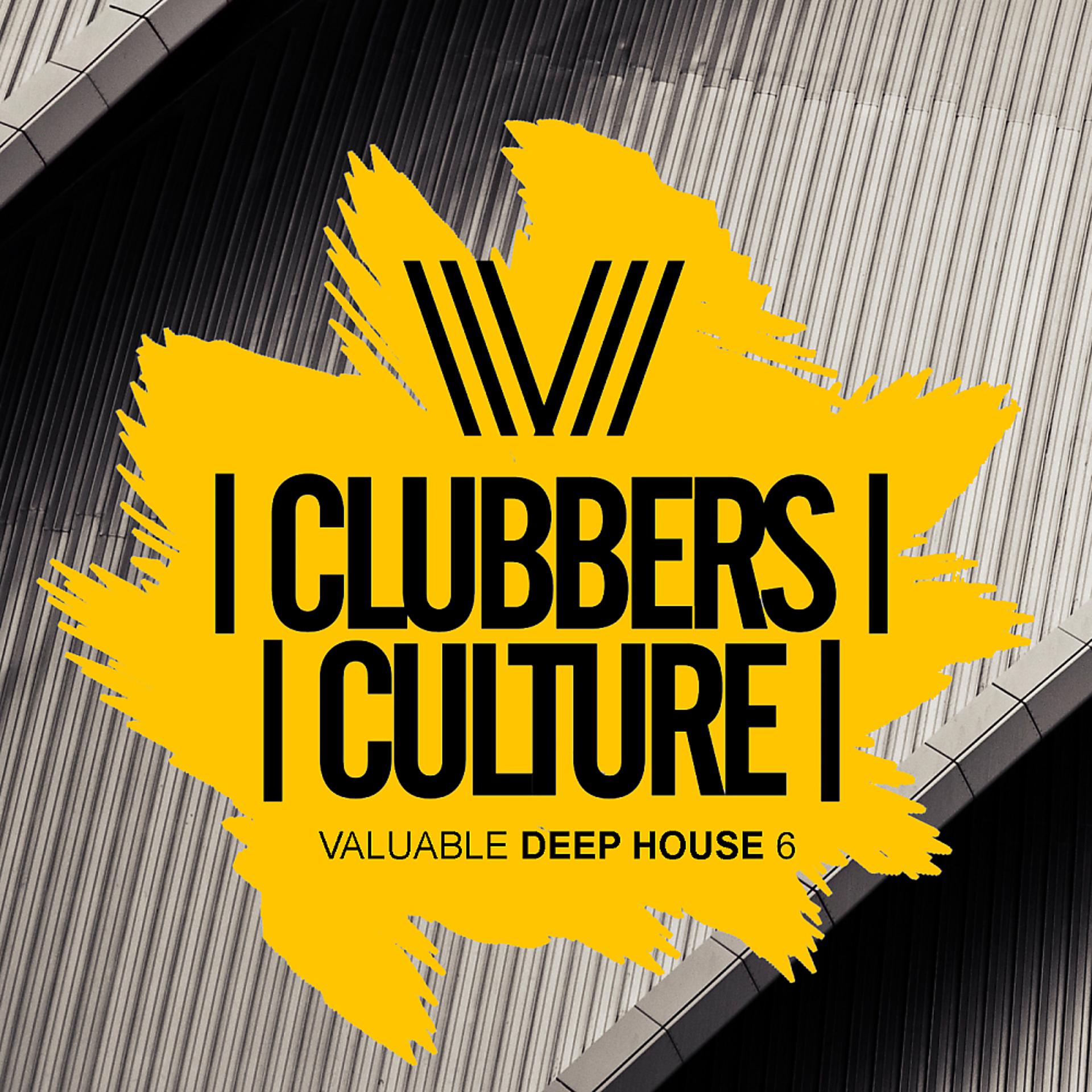 Постер альбома Clubbers Culture: Valuable Deep House 6