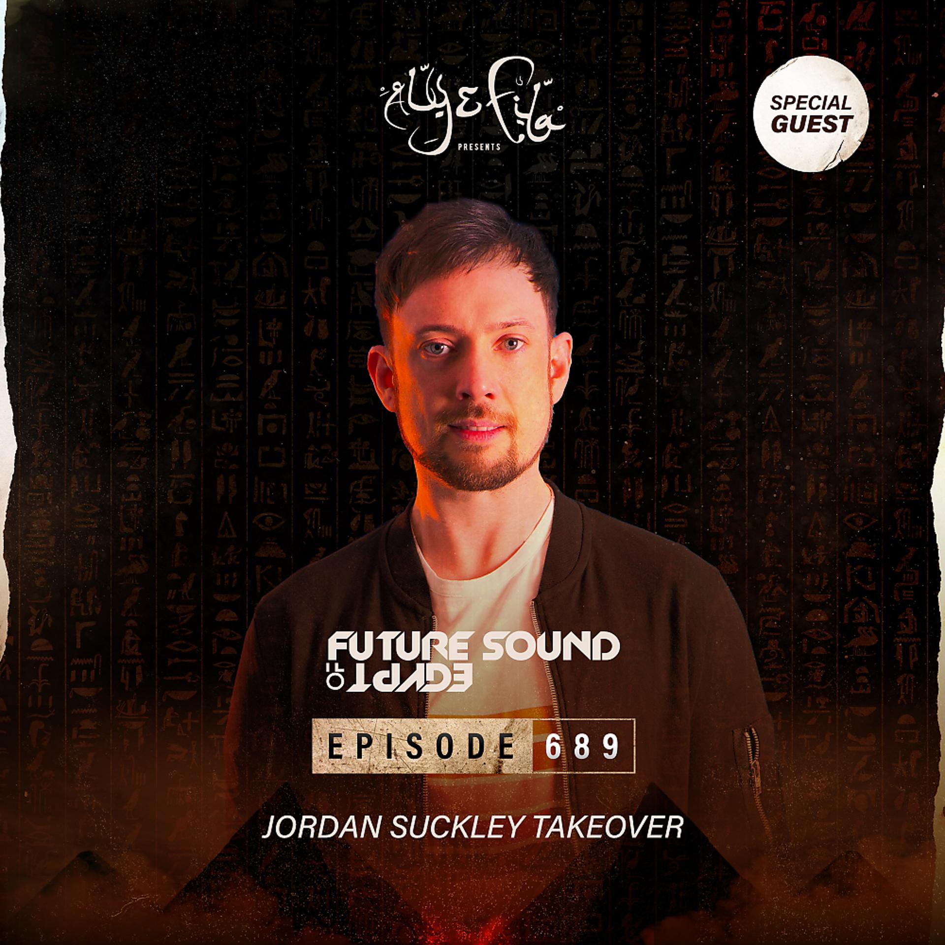 Постер альбома FSOE 689 - Future Sound Of Egypt Episode 689 (Jordan Suckley Takeover)
