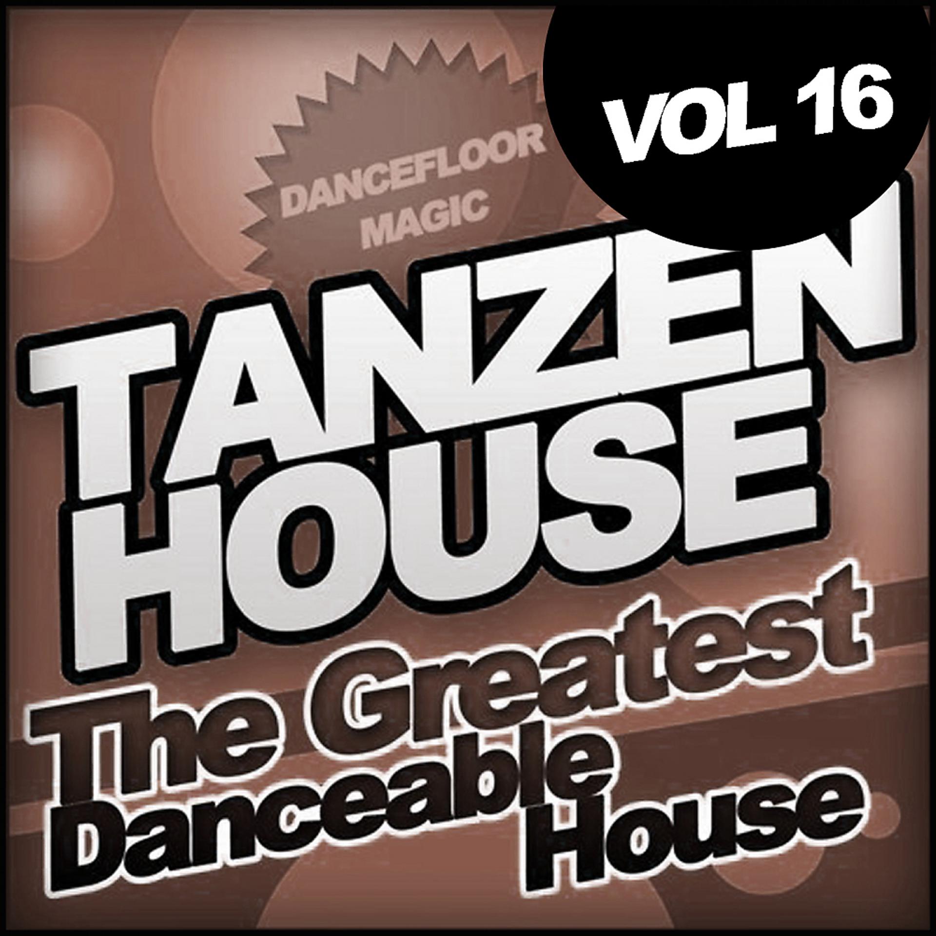 Постер альбома Tanzen House: The Greatest Danceable House, Vol.16; Dancefloor Magic