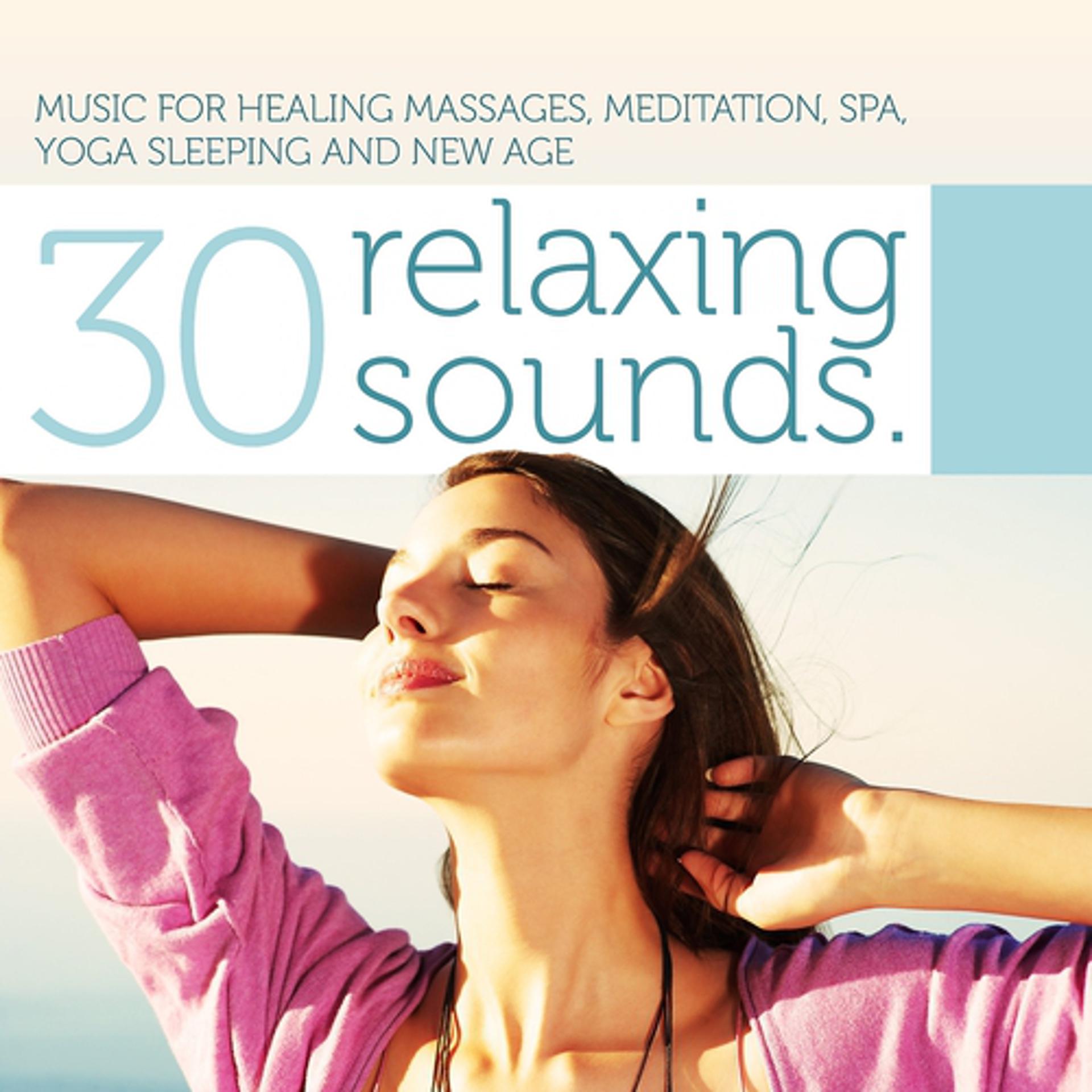 Постер альбома 30 Relaxing Sounds (Music for Healing Massages, Meditation, Spa, Yoga, Sleeping and New Age)