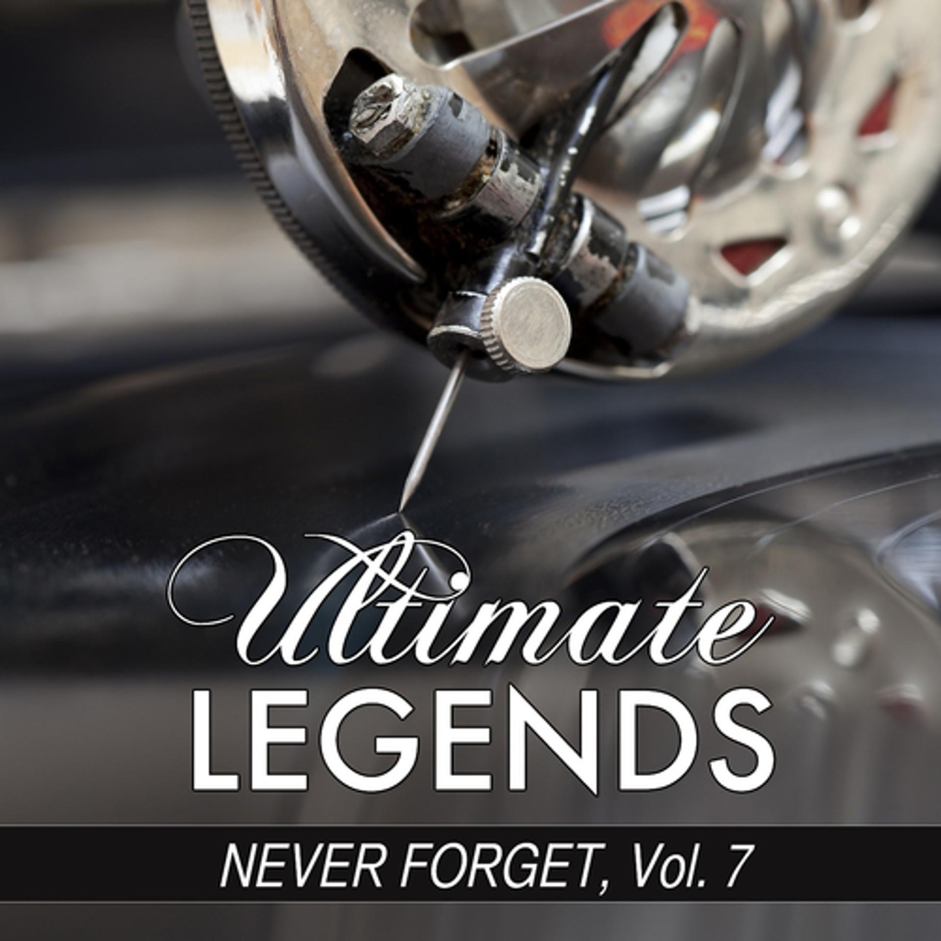 Постер альбома Never Forget, Vol. 7 (Ultimate Legends Presents Never Forget, Vol. 7)