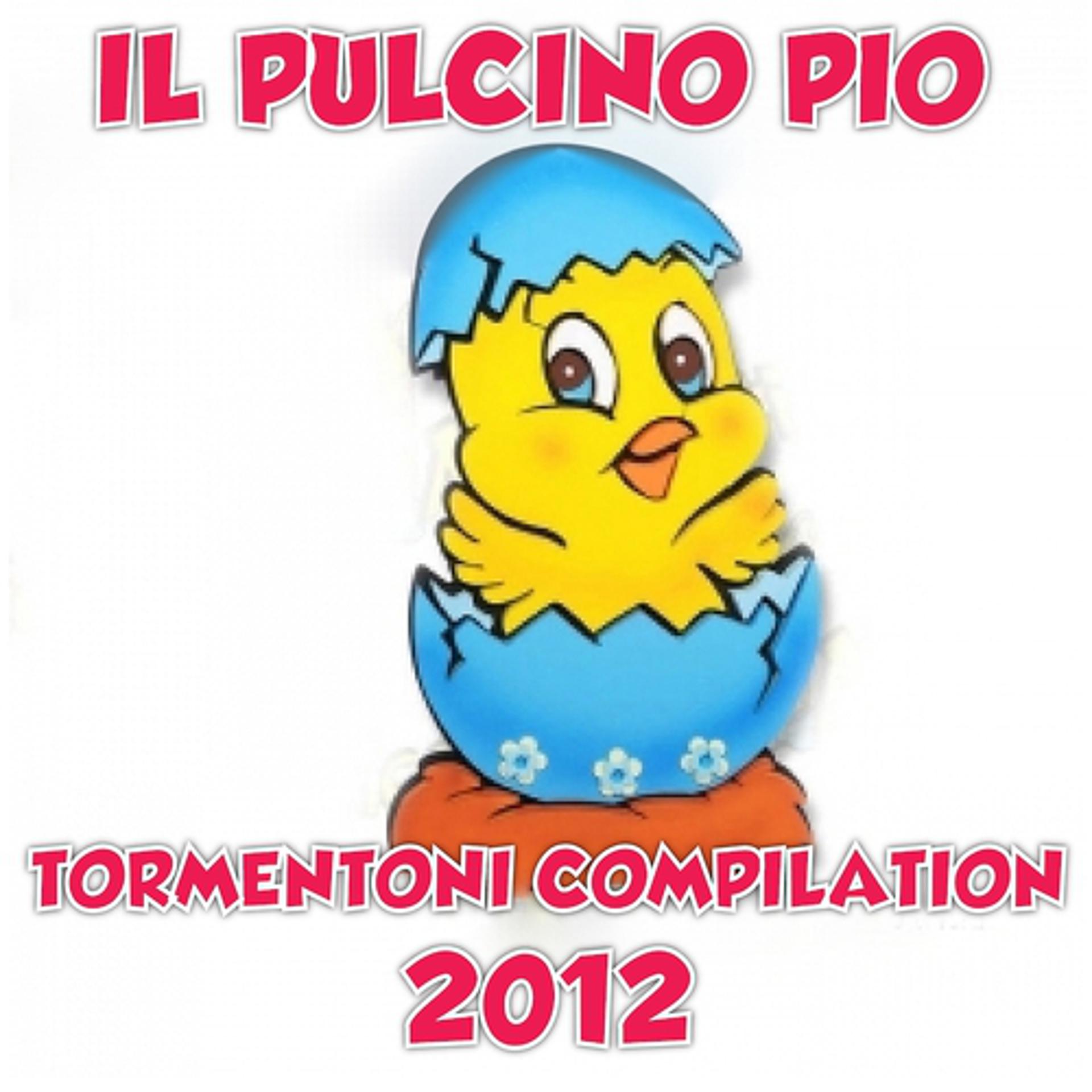 Постер альбома Tormentoni 2012 Compilation (Il Pulcino Pio)