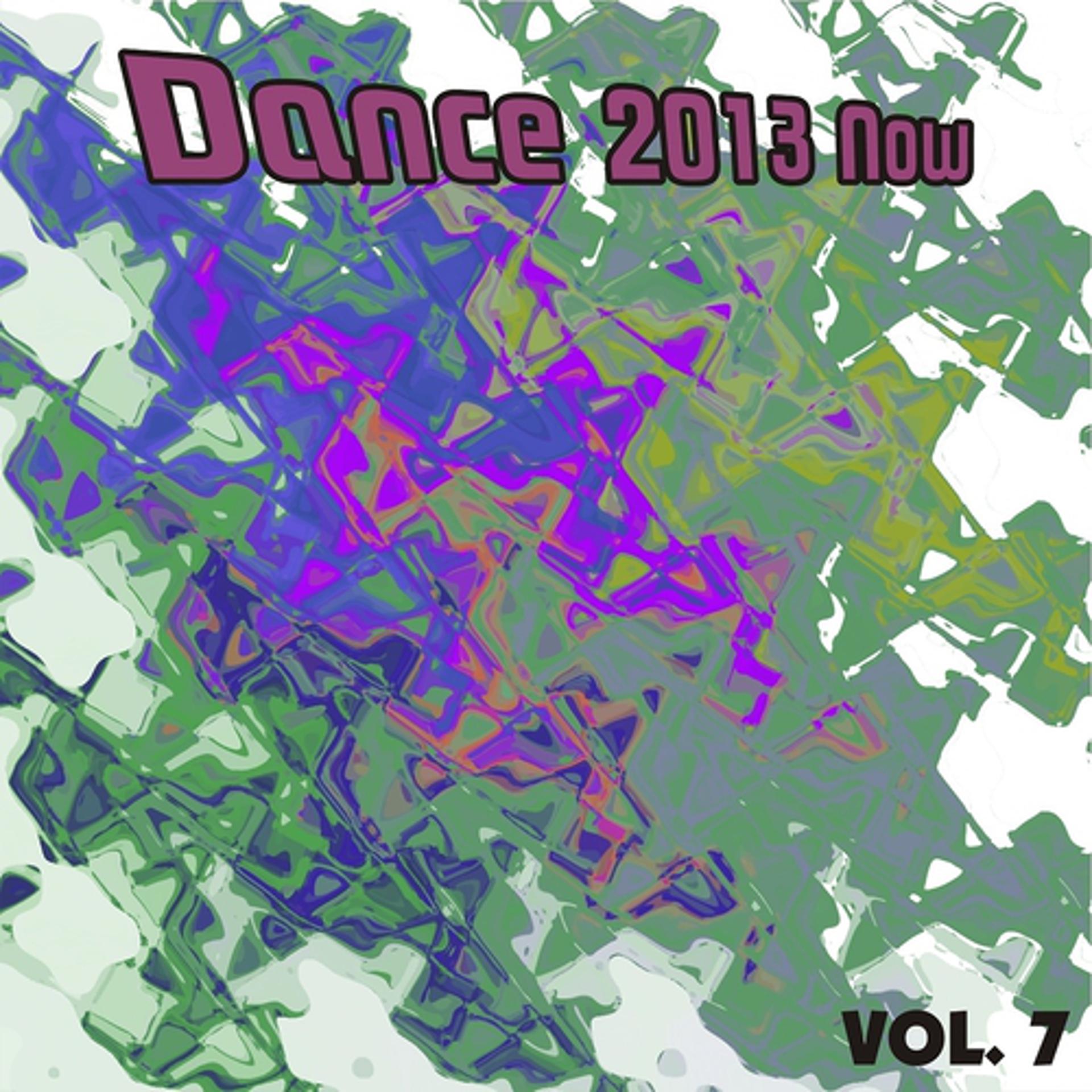 Постер альбома Dance 2013 Now, Vol. 7