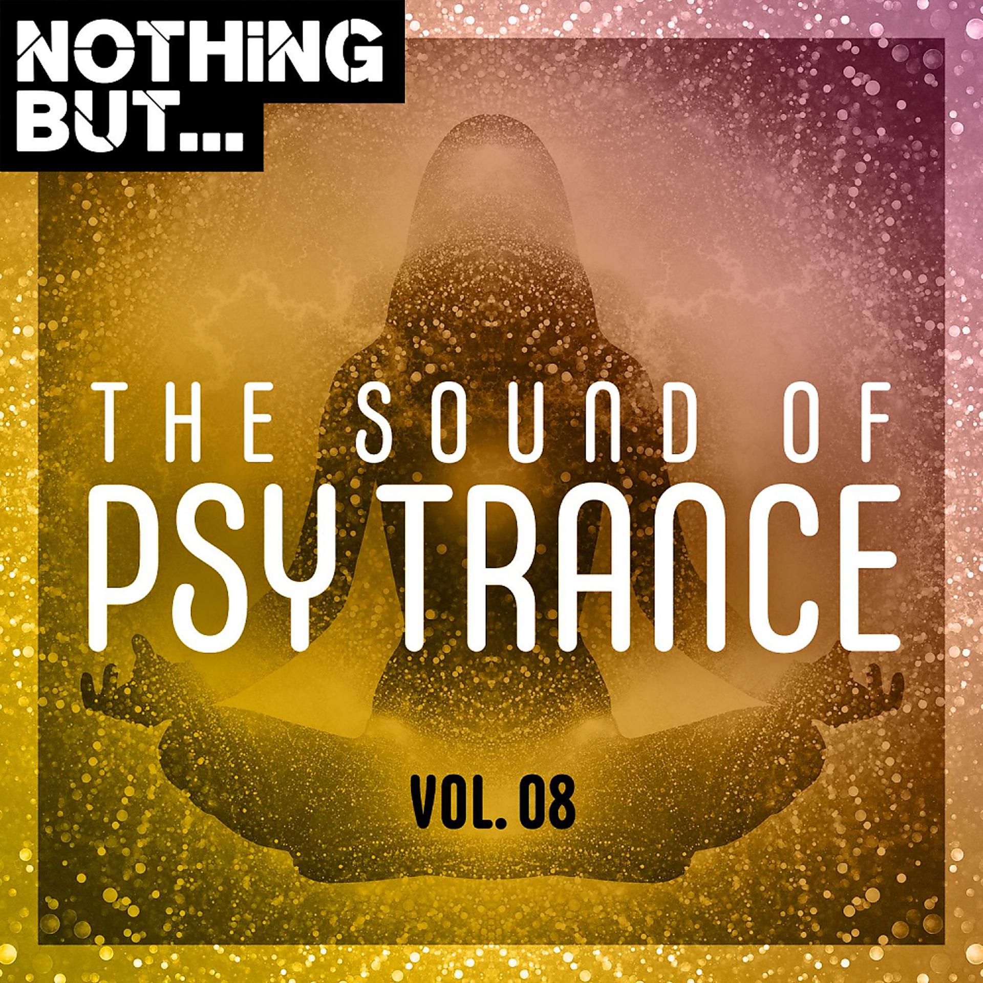 Постер альбома Nothing But... The Sound of Psy Trance, Vol. 08