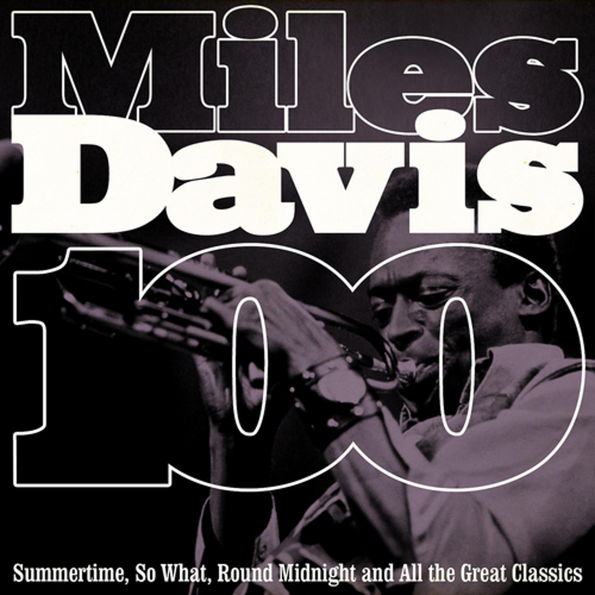 Постер альбома 100 Miles Davis (Summertime, So What, 'round Midnight and All the Great Classics)
