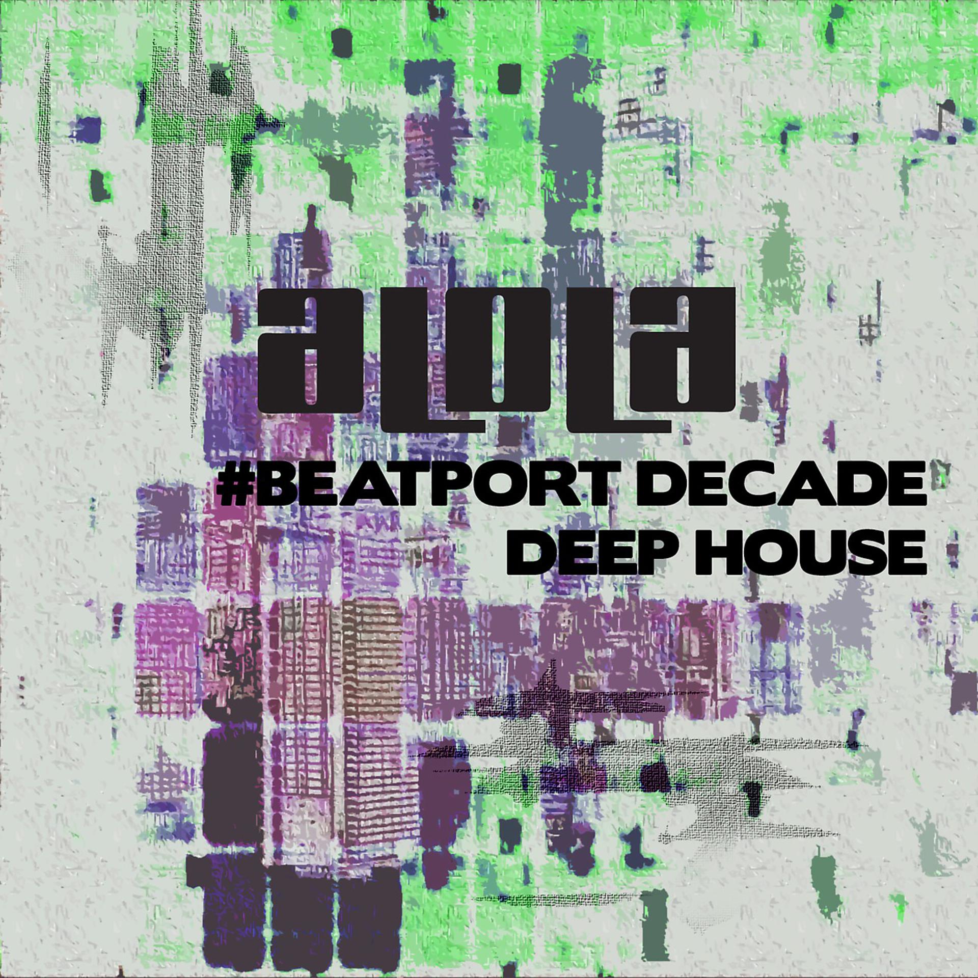 Постер альбома Alola Records #BeatportDecade Deep House