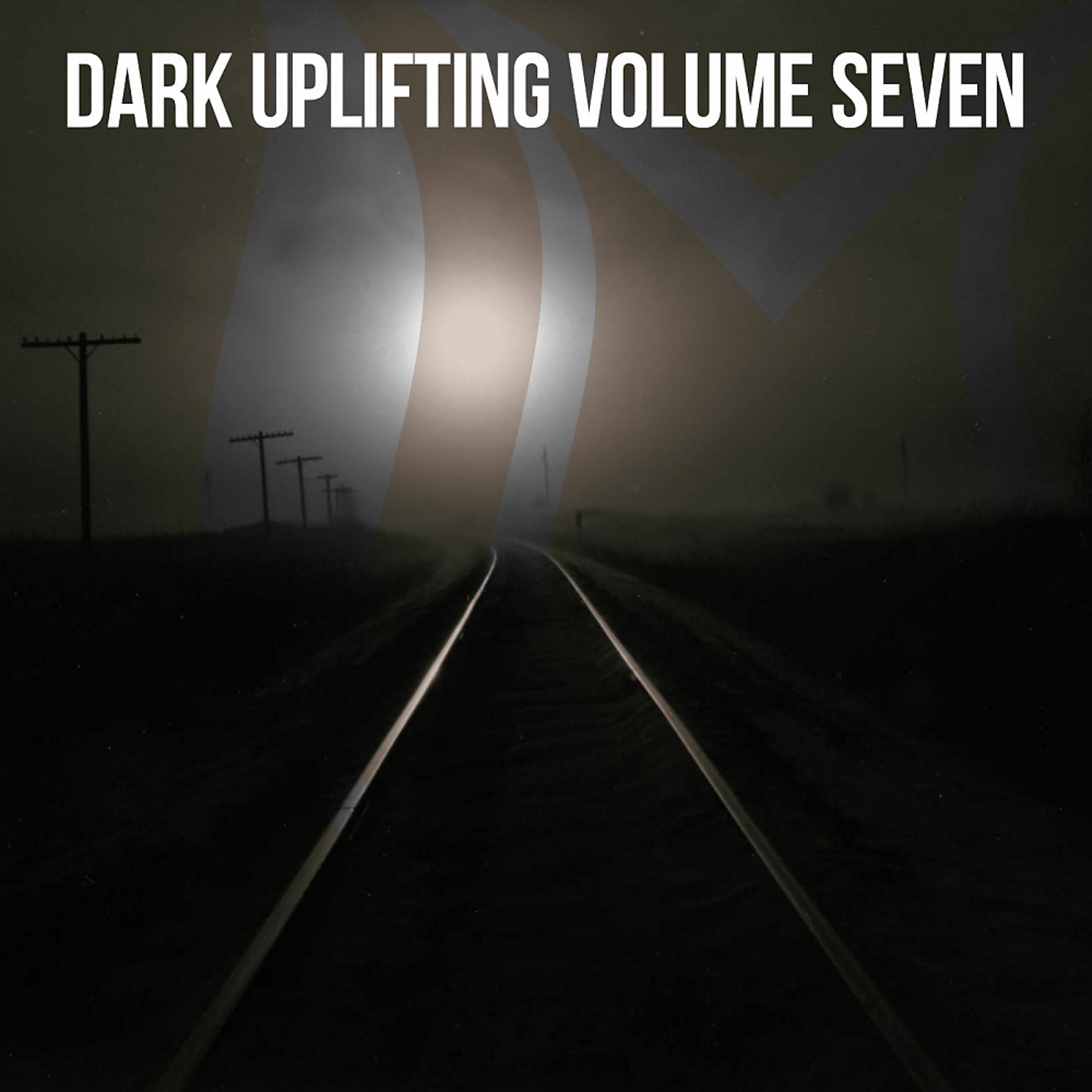 Постер альбома Dark Uplifting, Vol. 7