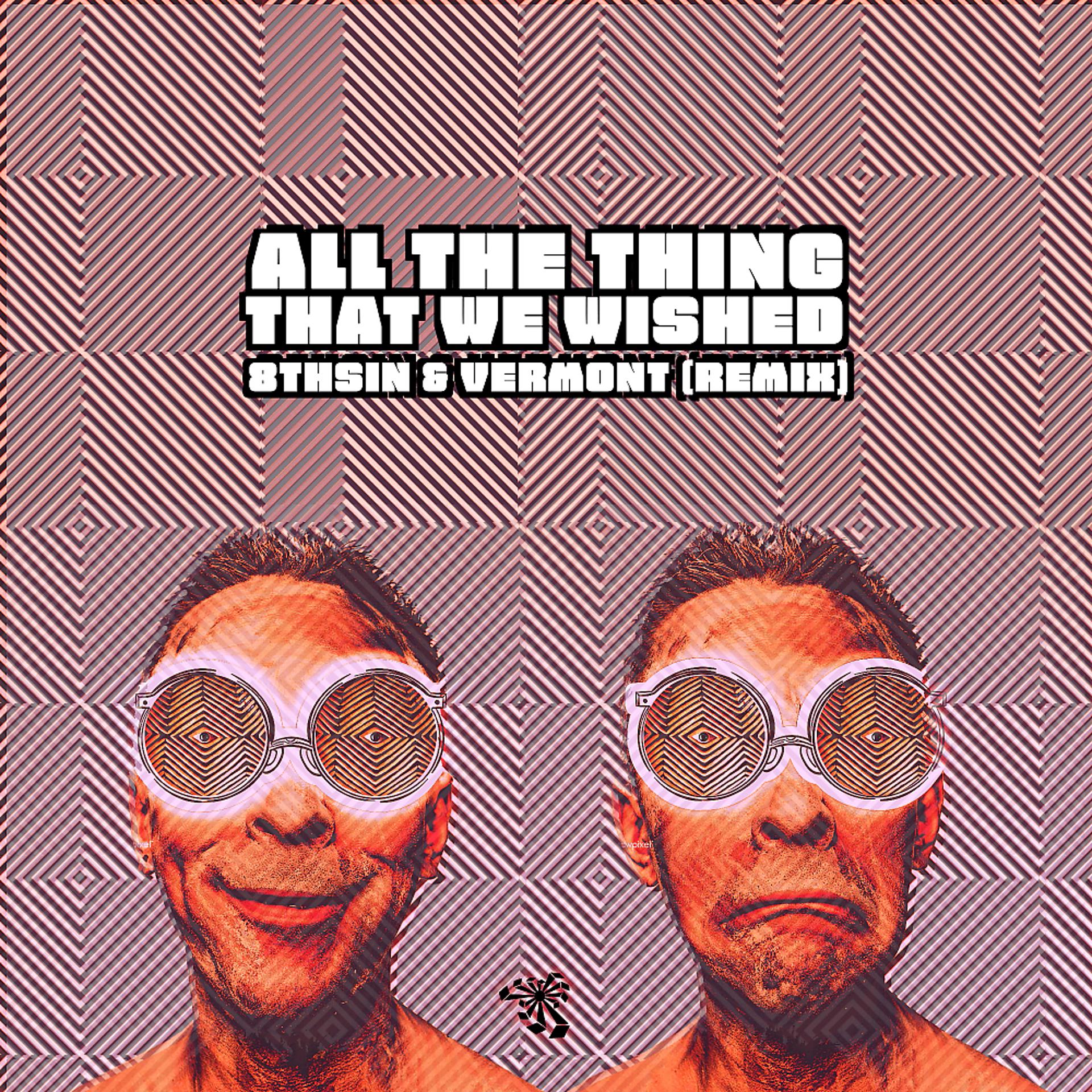 Постер альбома All the Things We Wished (Vermont (BR) & 8THSIN Remix)