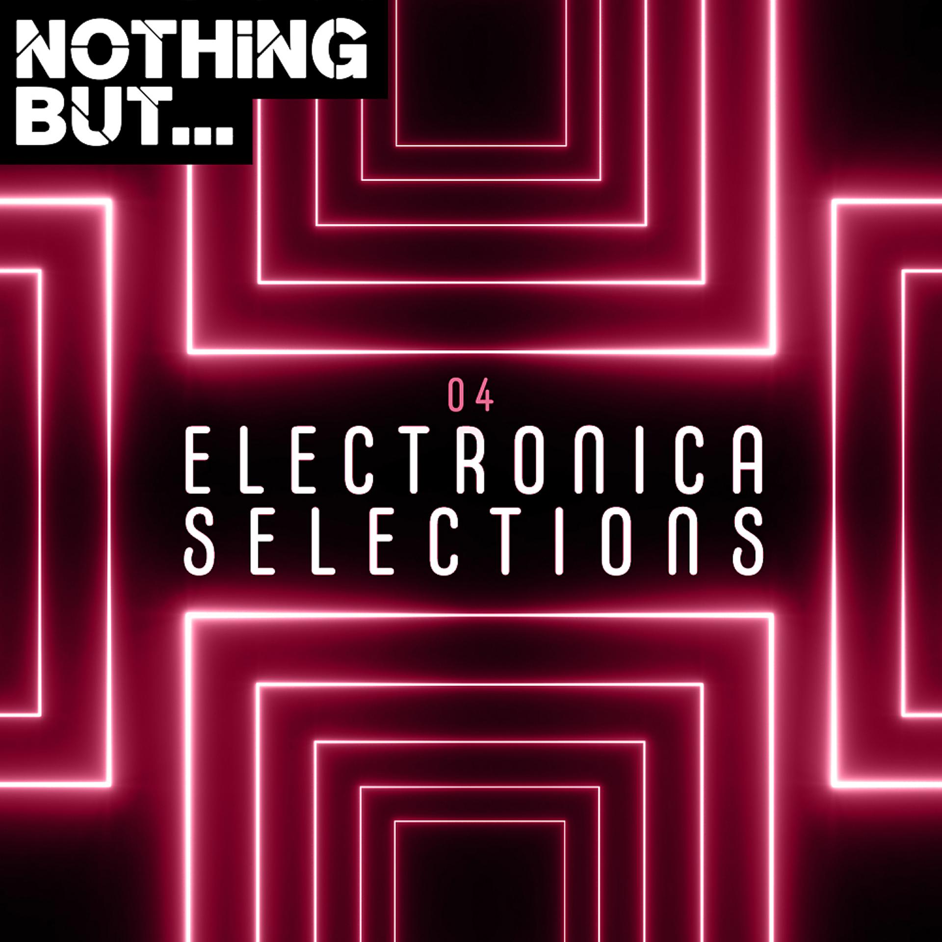 Постер альбома Nothing But... Electronica Selections, Vol. 04