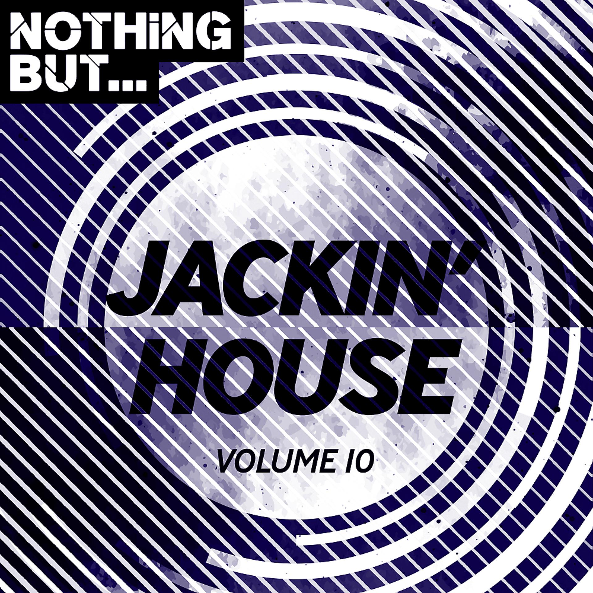 Постер альбома Nothing But... Jackin' House, Vol. 10
