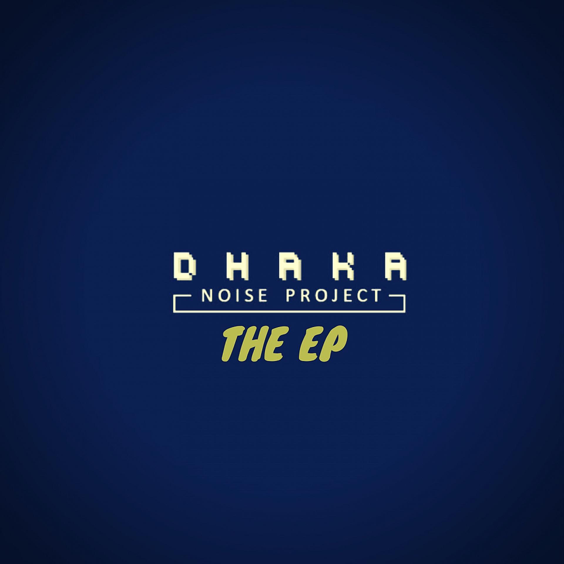 Постер альбома Dhaka Noise Project: The EP 2016