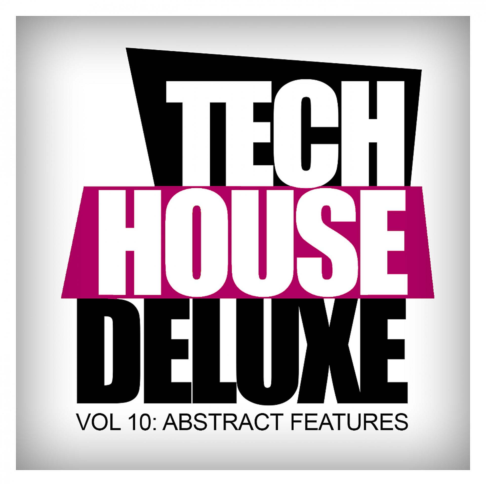 Постер альбома Tech House Deluxe, Vol.10: Abstract Features