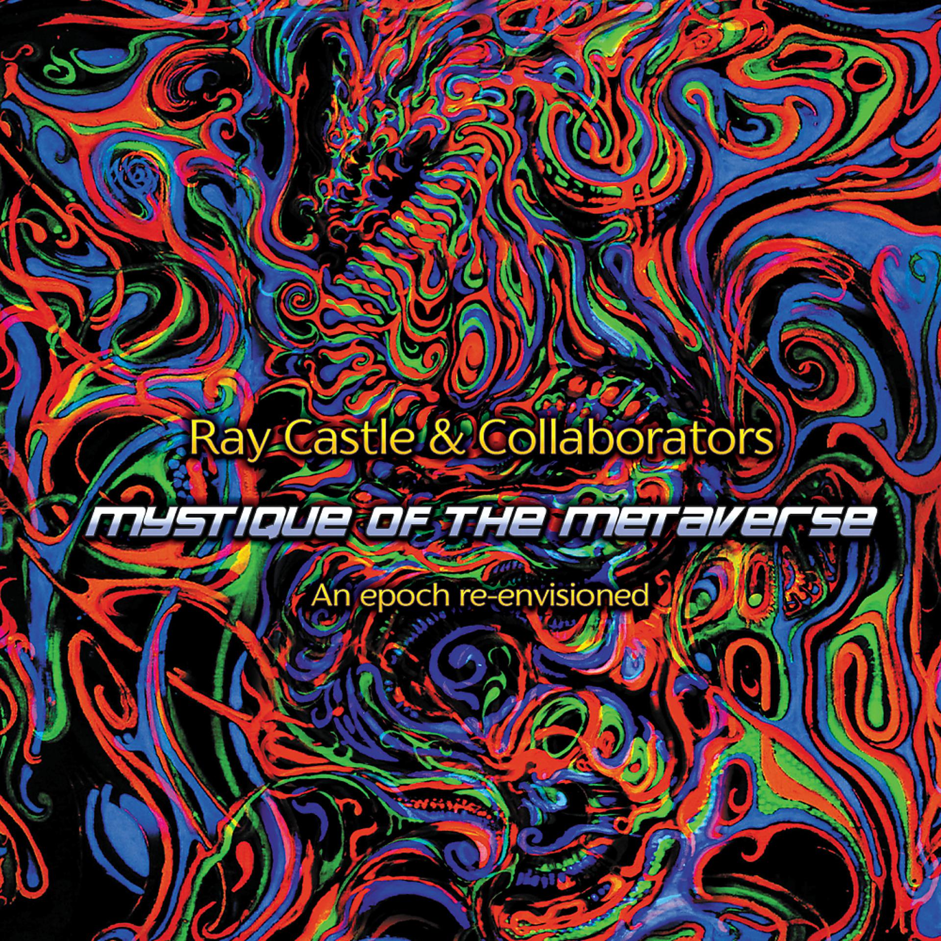 Постер альбома Ray Castle & Collaborators: Mystique Of The Metaverse