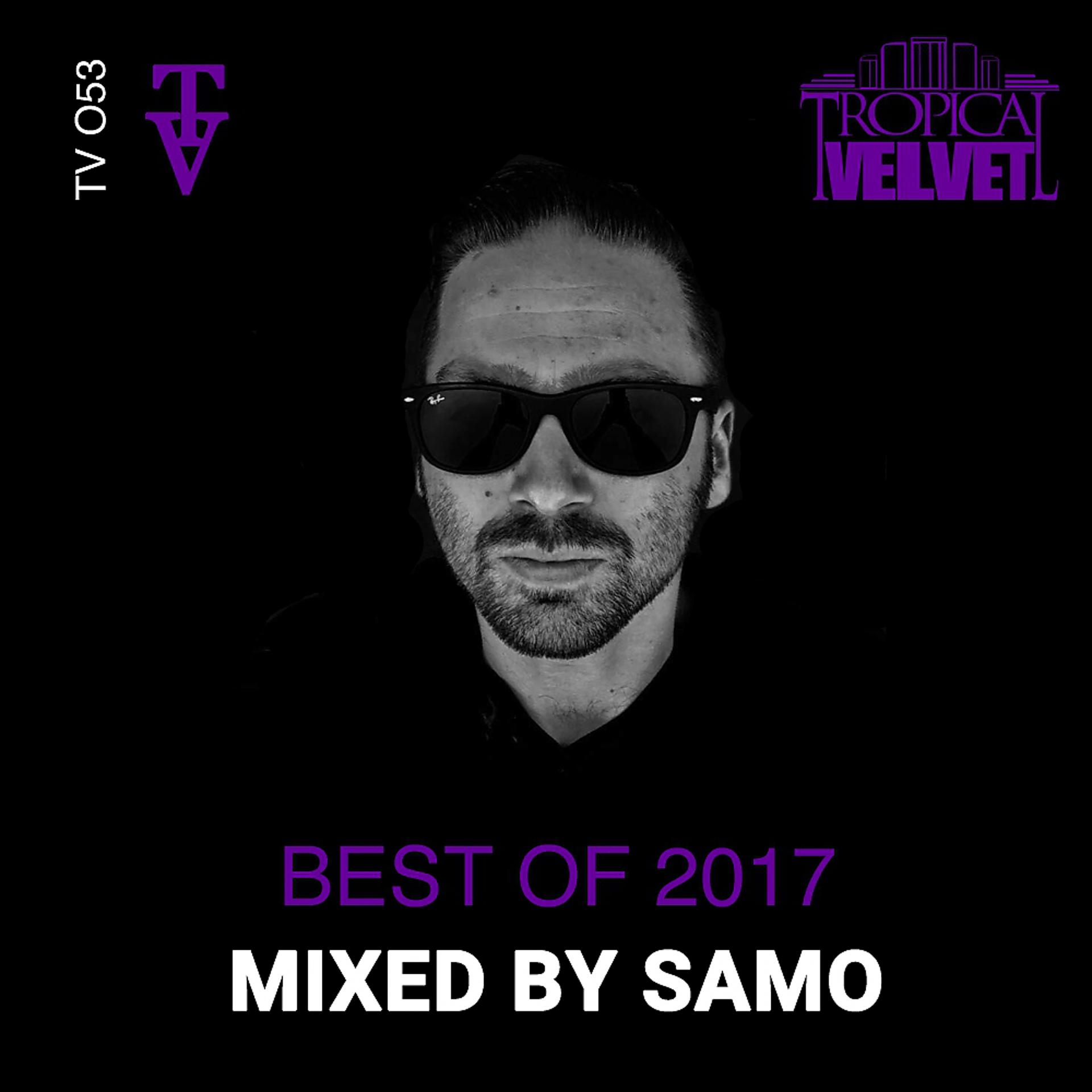 Постер альбома Tropical Velvet Best of 2017 (Mixed by Samo)
