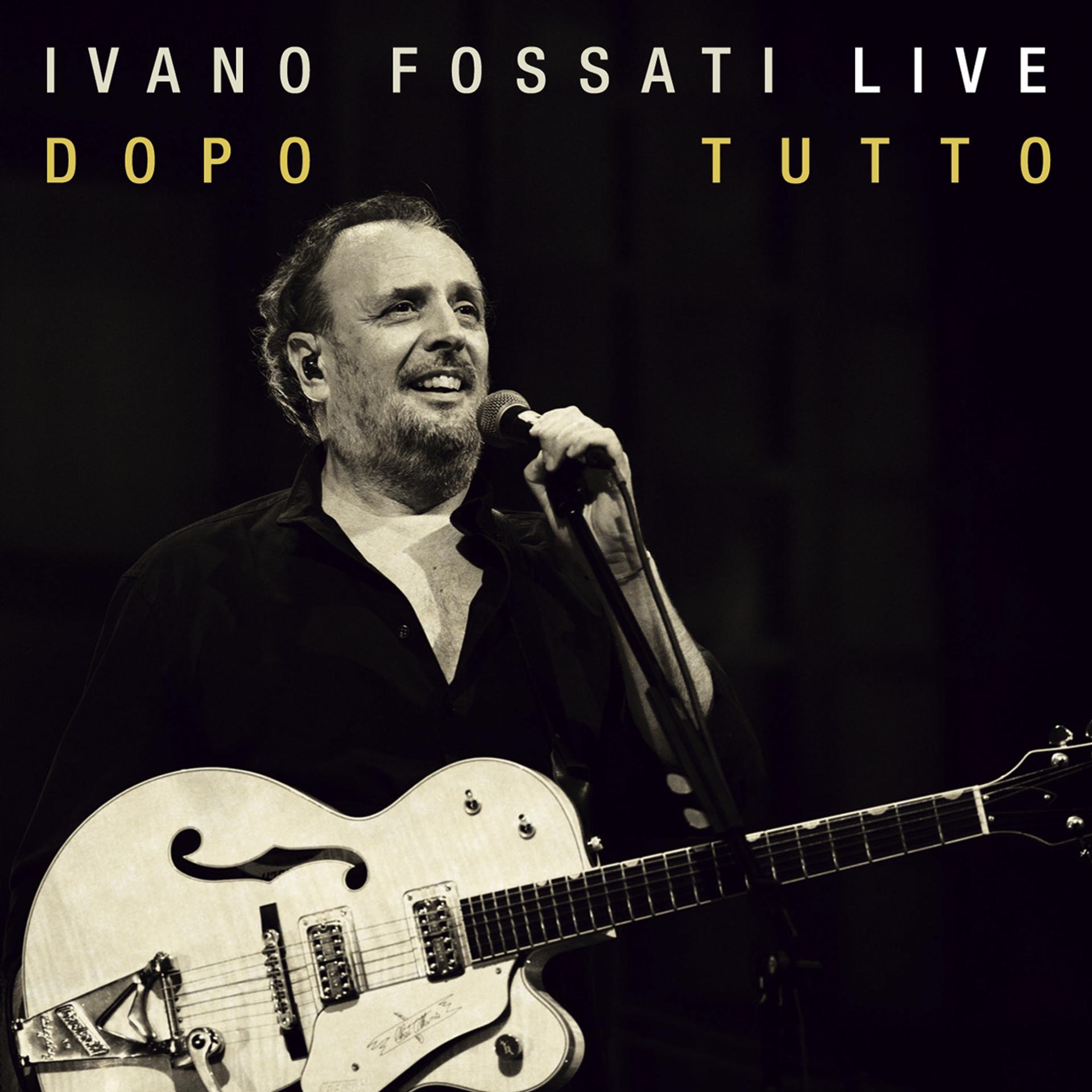Постер альбома Ivano Fossati Live: Dopo - Tutto