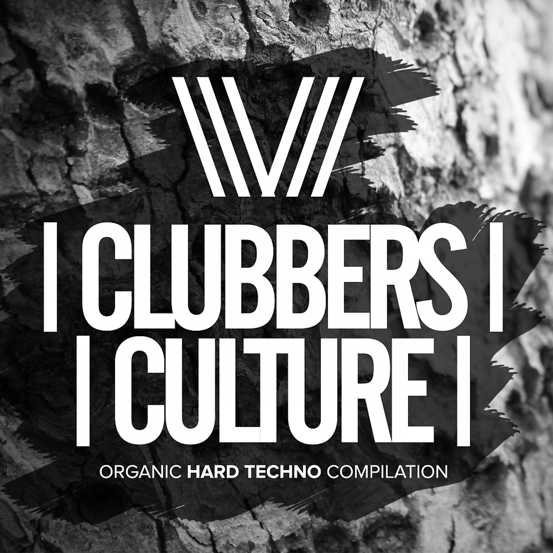 Постер альбома Clubbers Culture: Organic Hard Techno Compilation