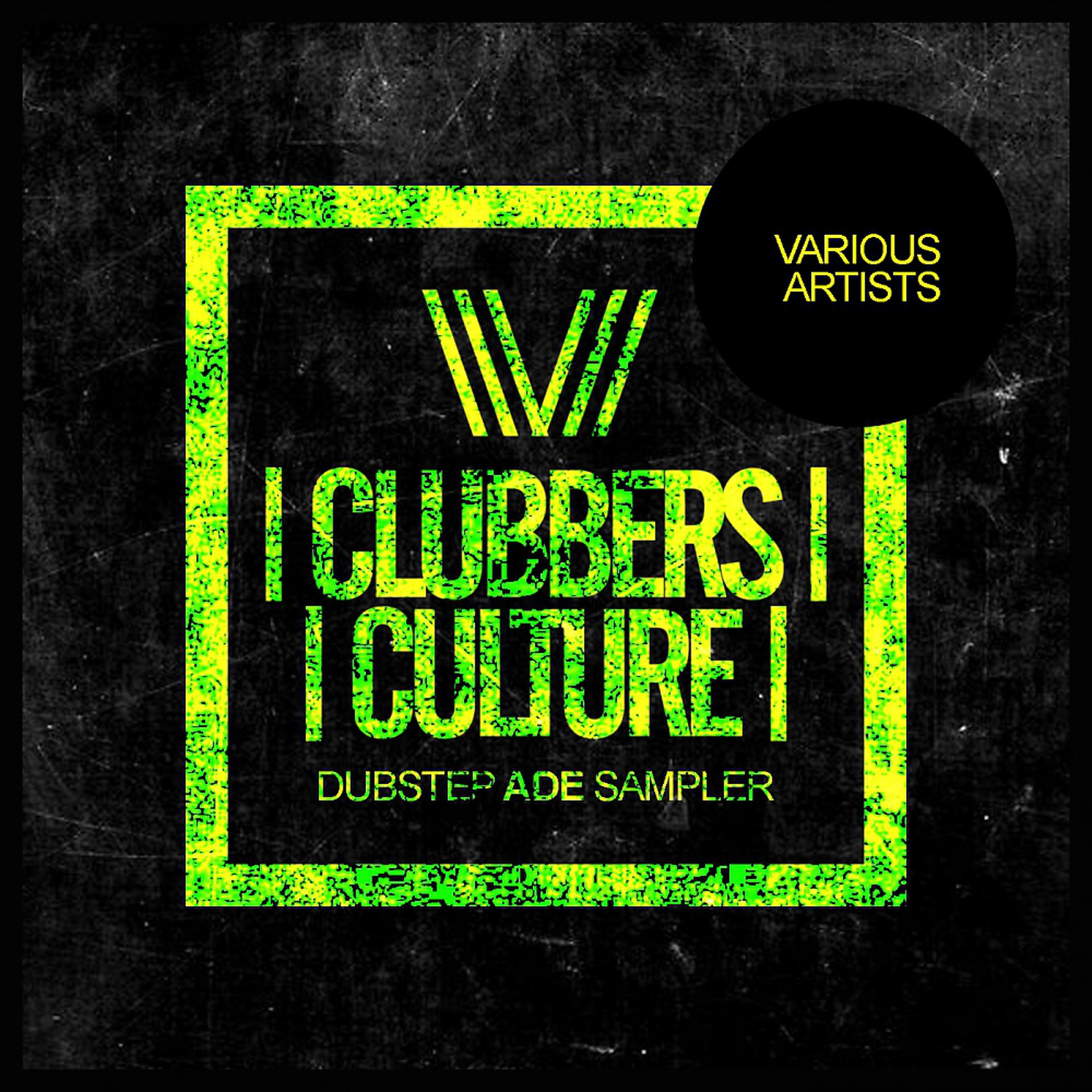 Постер альбома Clubbers Culture: Dubstep Ade Sampler