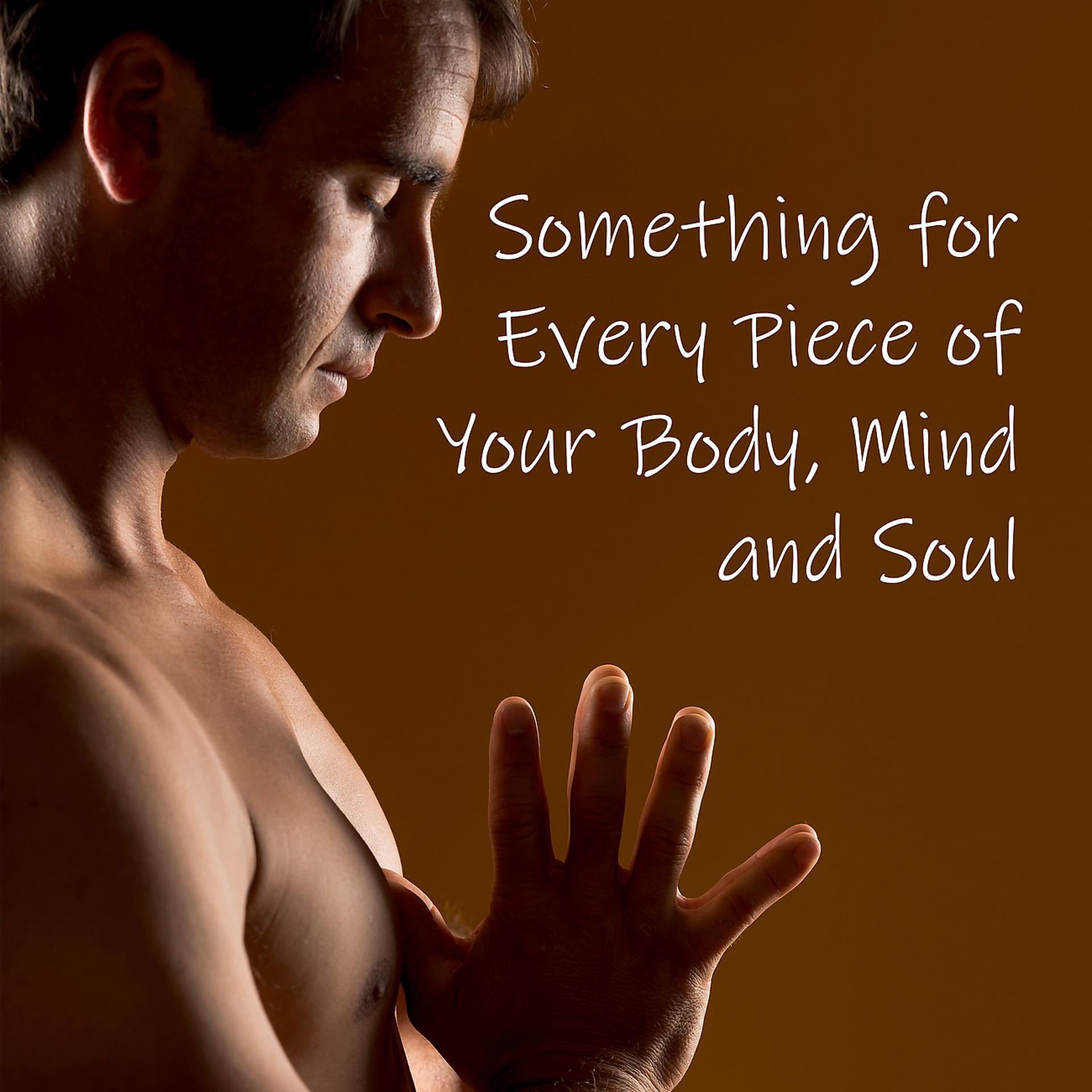 Постер альбома Something for Every Piece of Your Body, Mind and Soul (Relaxation, Meditation, Hidden Desires)