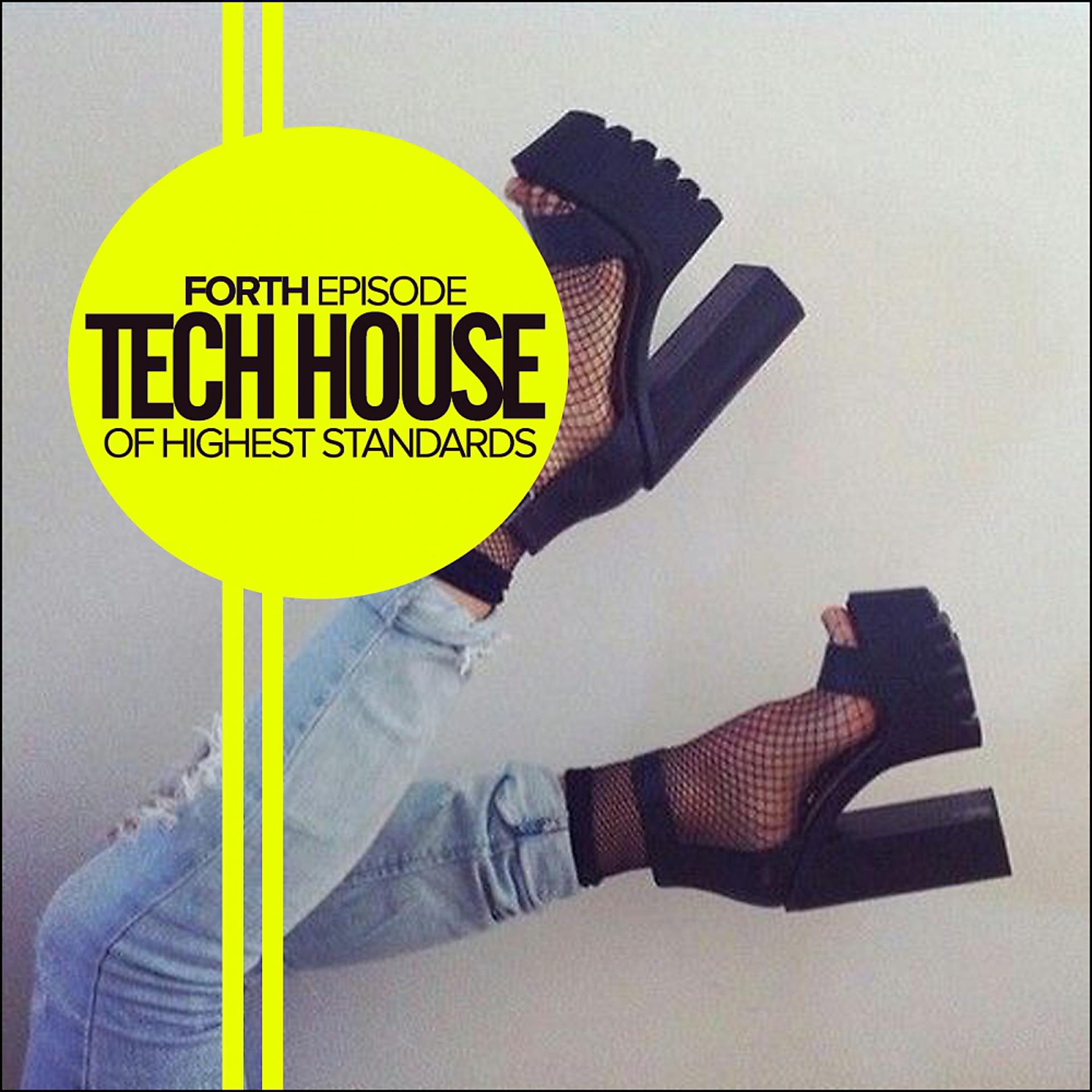 Постер альбома Tech House Of Highest Standards: Forth Episode