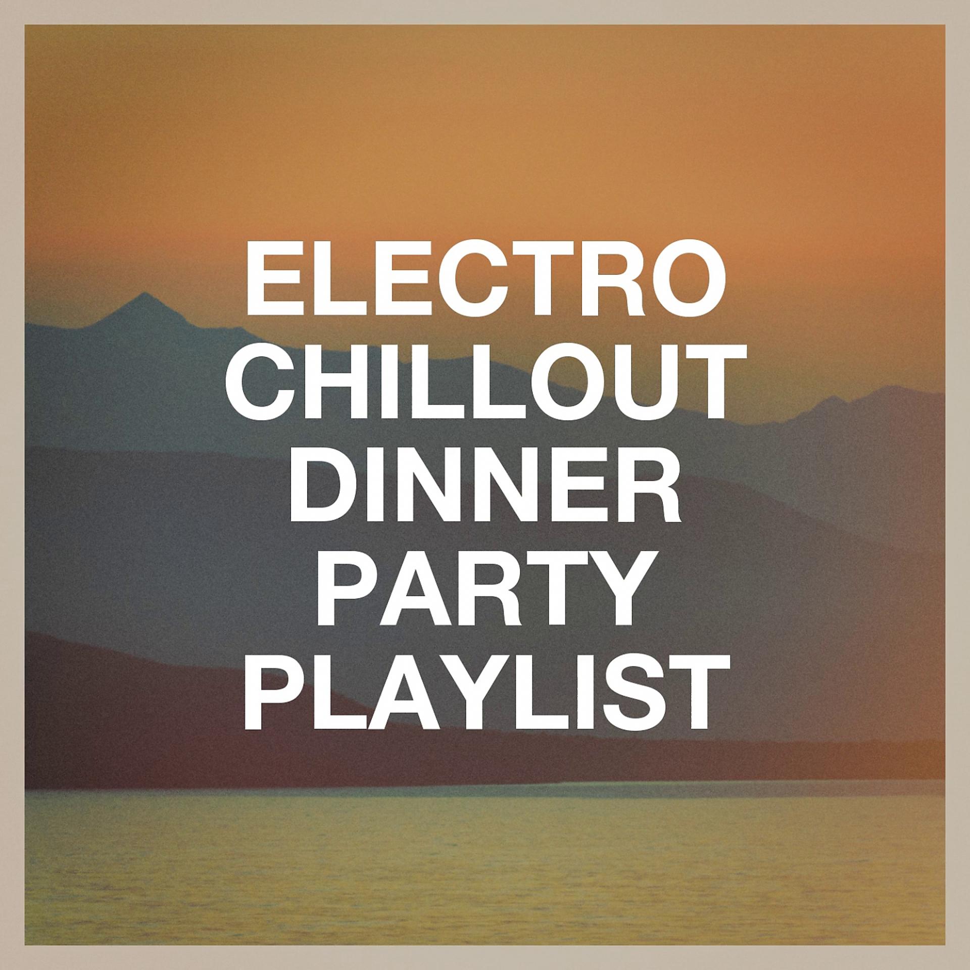 Постер альбома Electro Chillout Dinner Party Playlist