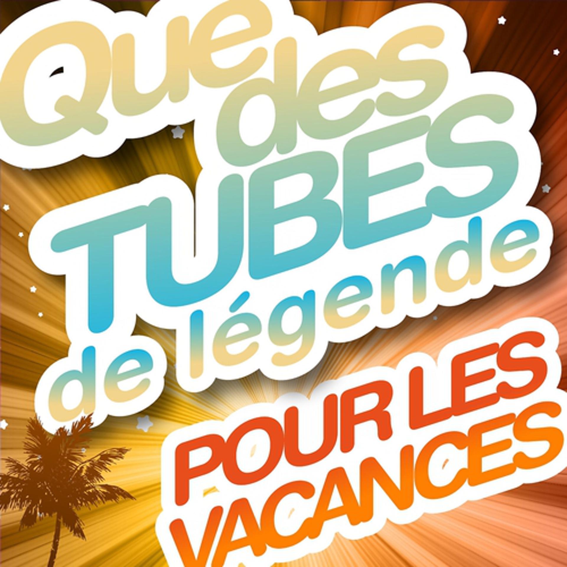 Постер альбома Que des tubes de légende pour les vacances