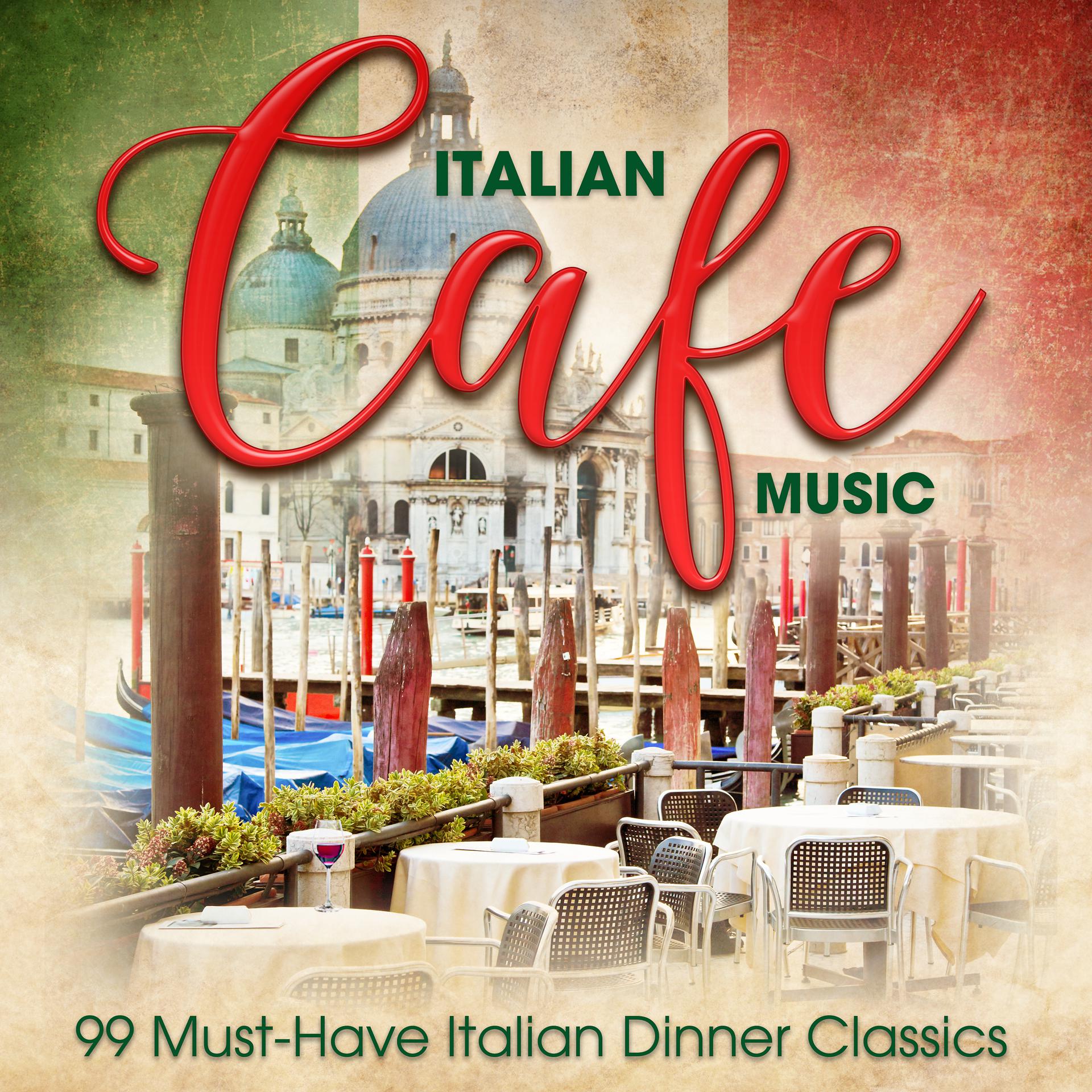 Постер альбома Italian Café Music: 99 Must-Have Italian Dinner Classics