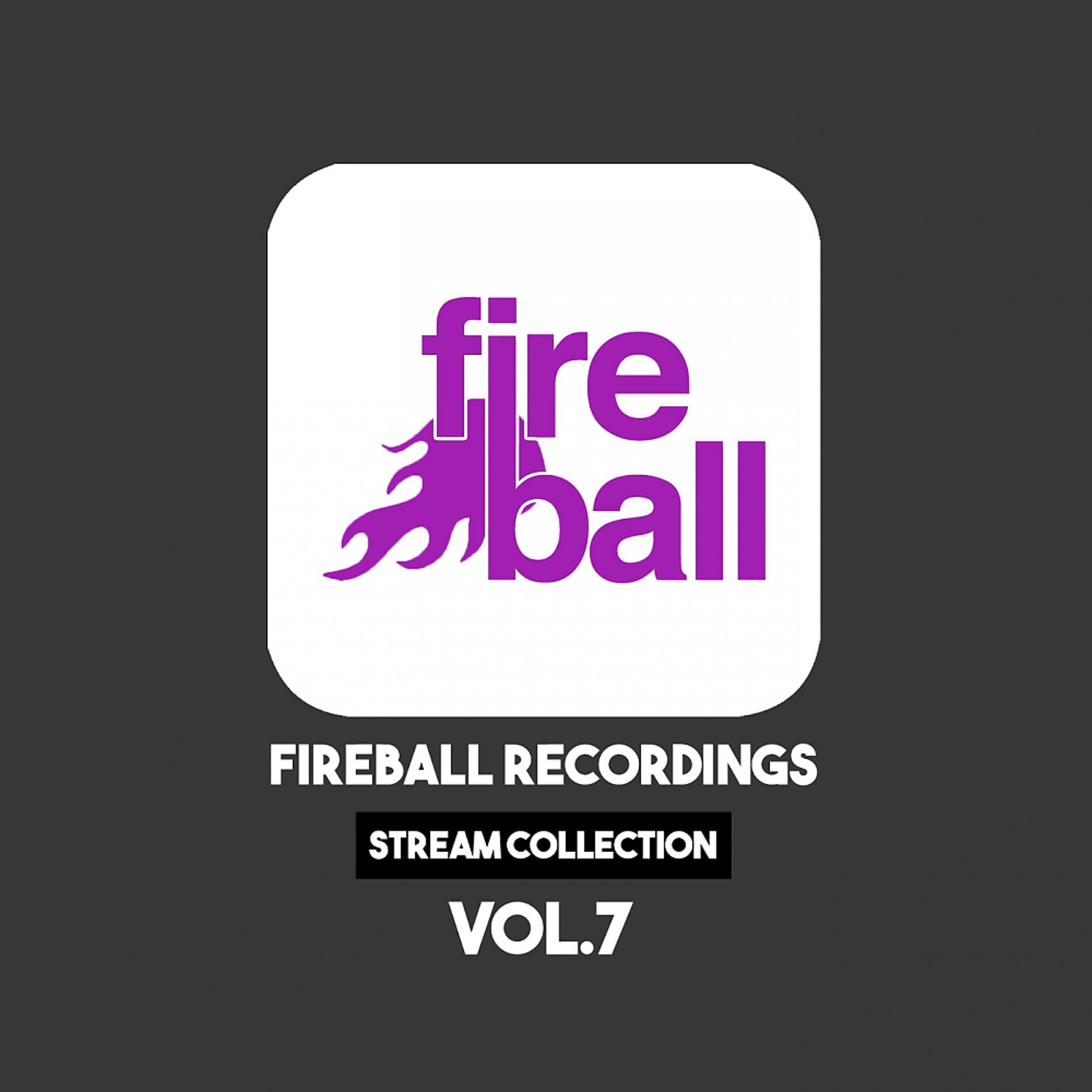 Постер альбома Fireball Recordings: Stream Collection, Vol. 7