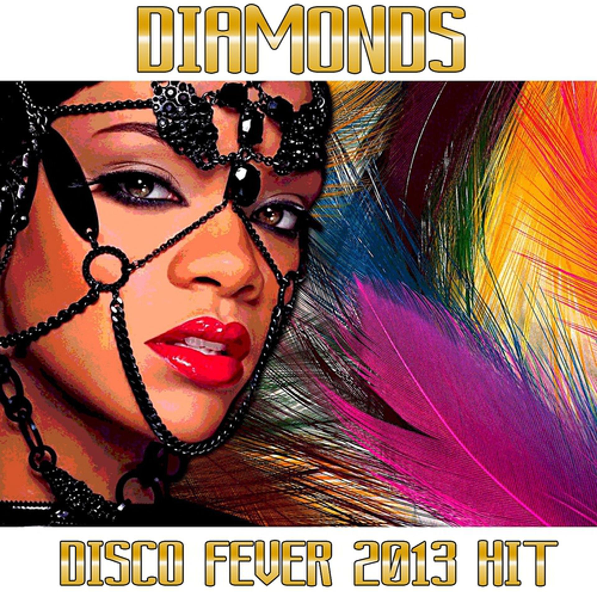 Постер альбома Diamonds (Disco Fever 2013 Hit)
