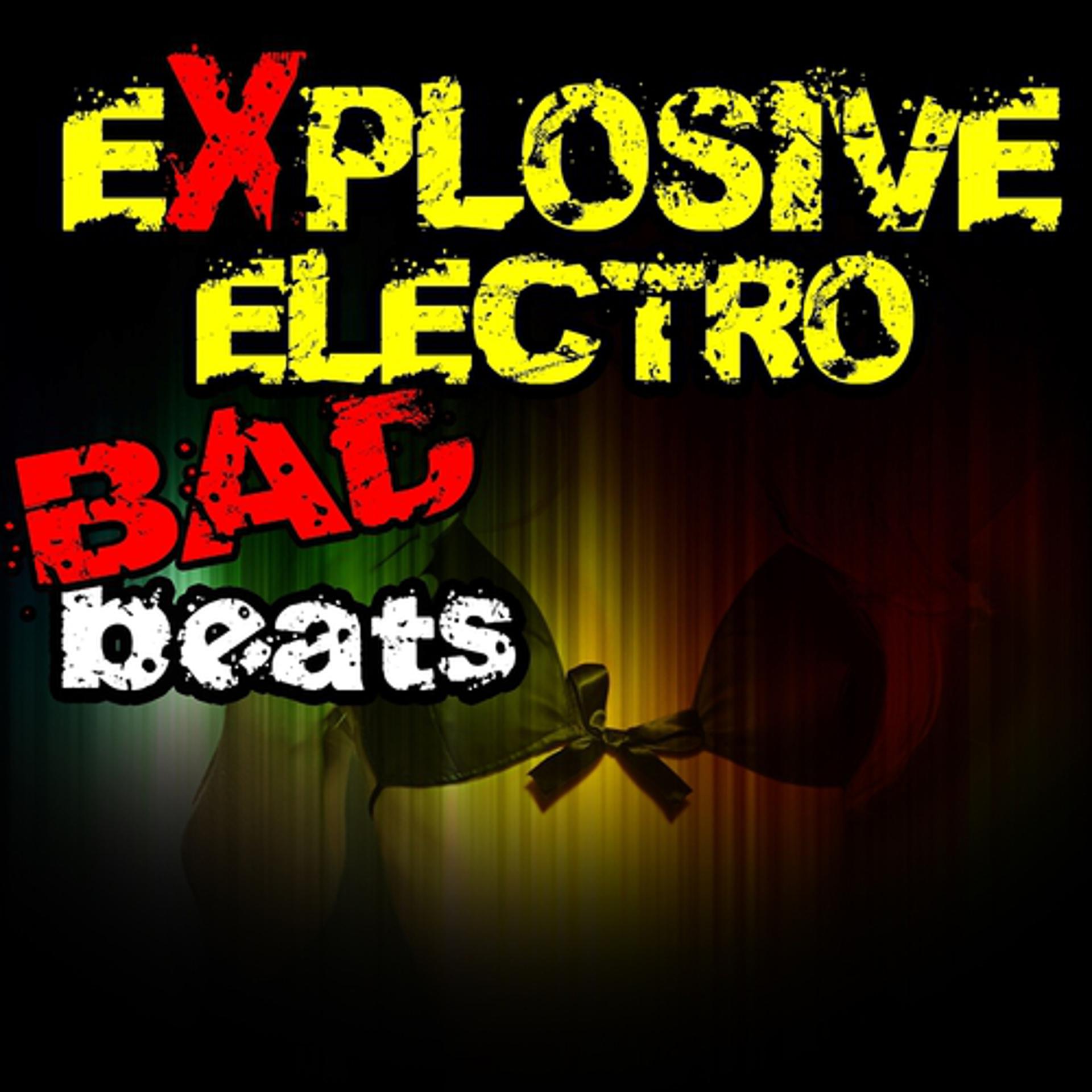 Постер альбома Explosive Electro Bad Beats
