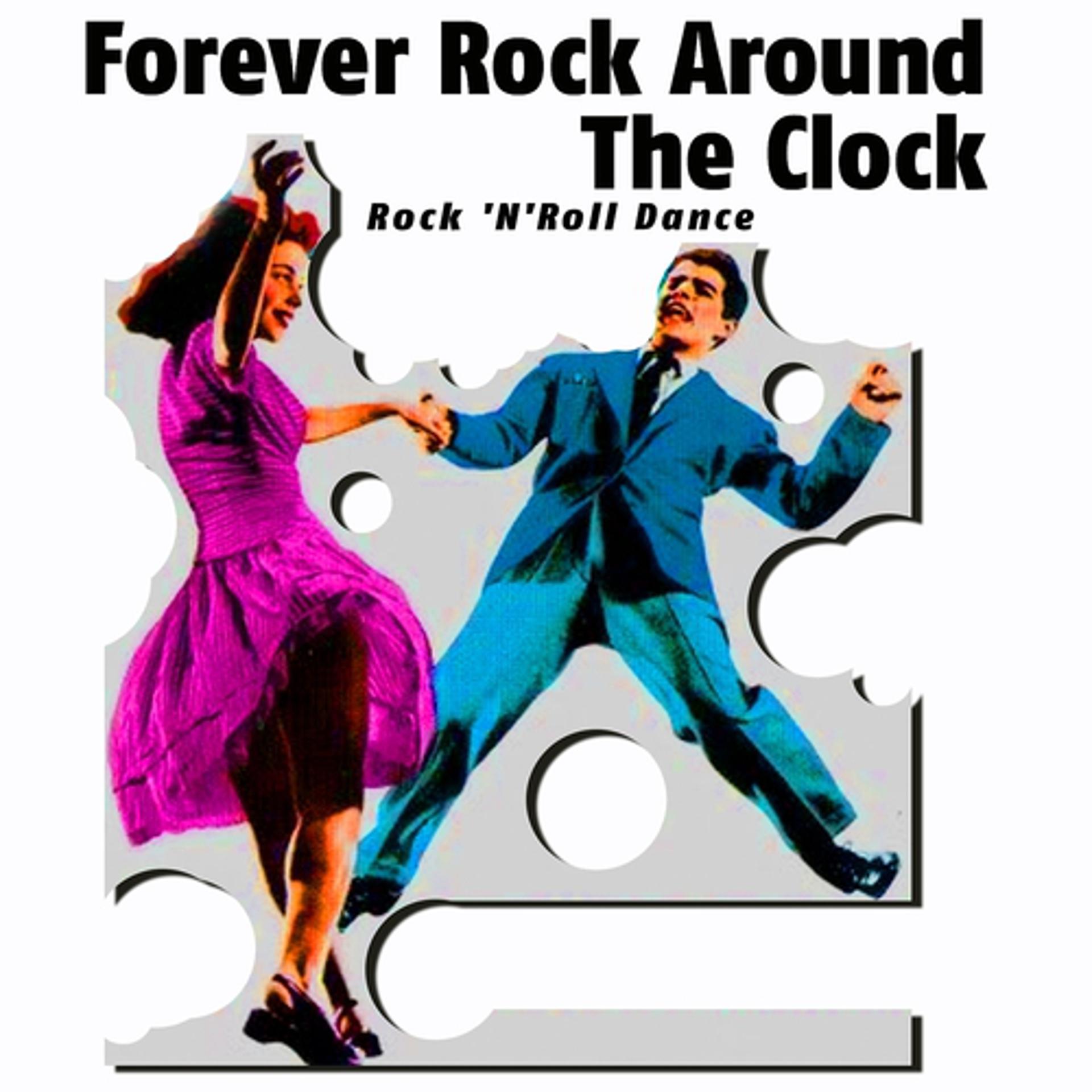 Постер альбома Forever Rock Around the Clock (Rock 'n'roll Dance)