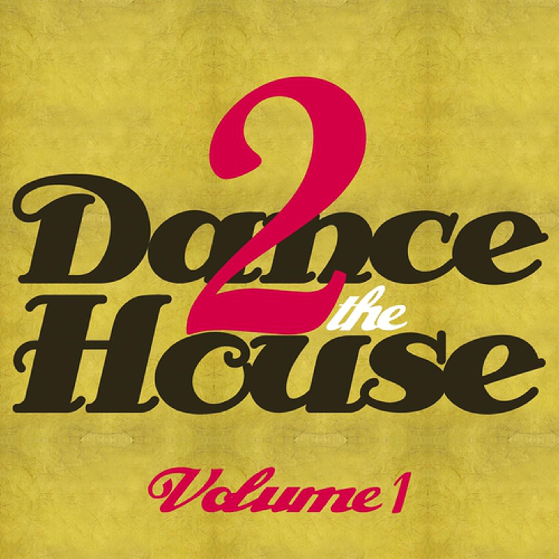 Постер альбома Dance 2 The House, Vol. 1