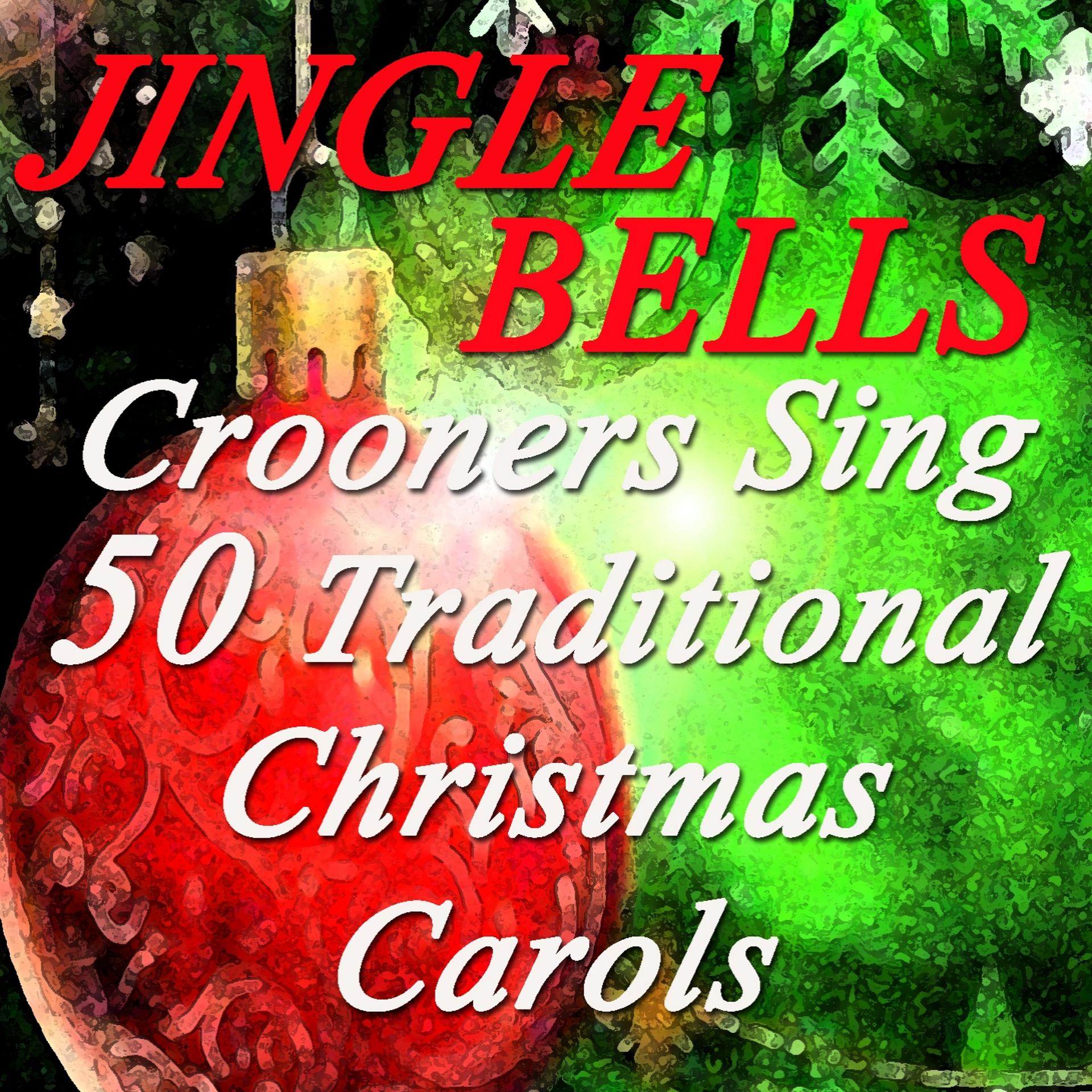 Постер альбома Jingle Bells: Crooners Sing 50 Traditional Christmas Carols (Frank Sinatra, Louis Armstrong, Dean Martin, Nat King Cole, Perry Come, Bing Crosby, Mario Lanza)