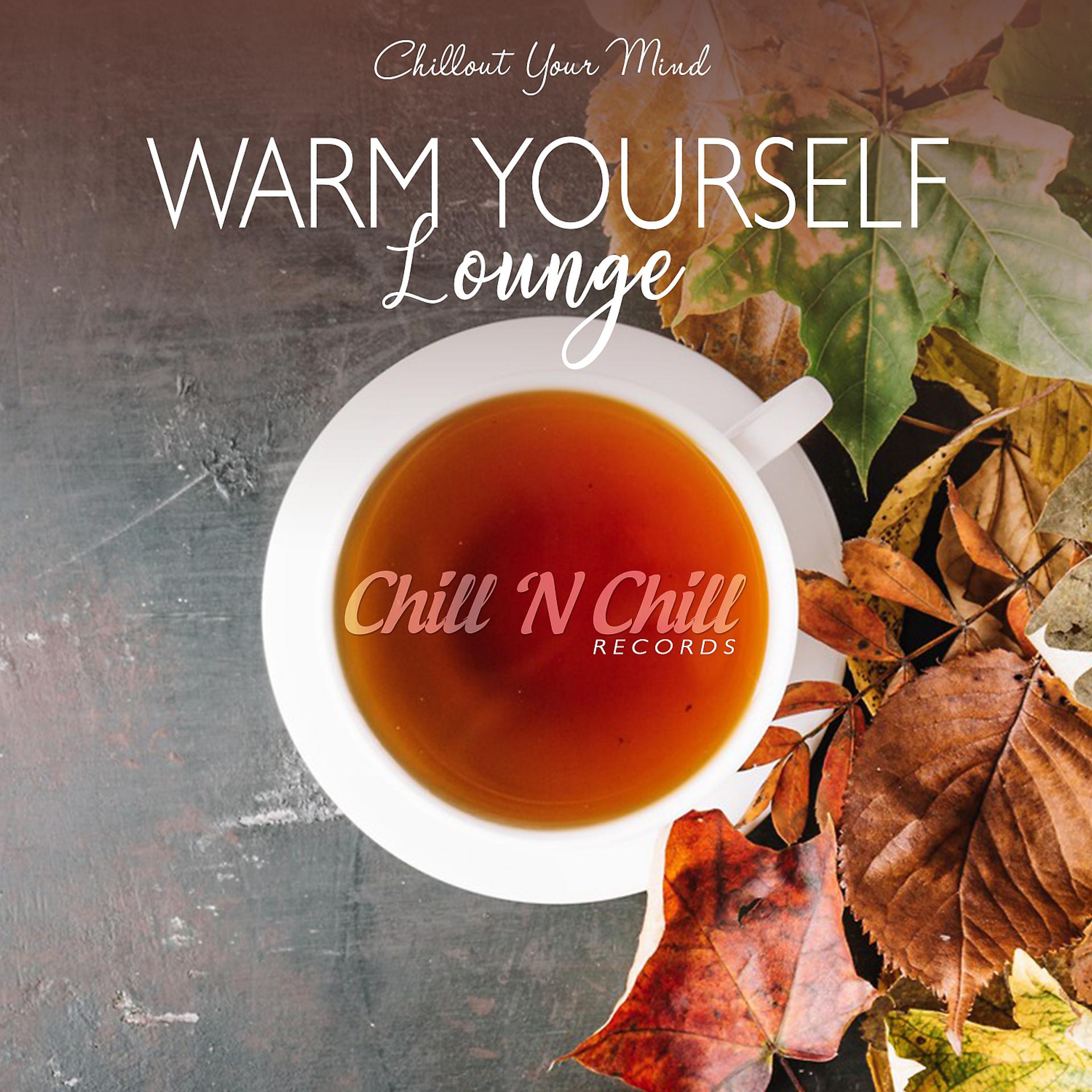 Постер альбома Warm Yourself Lounge (Chillout Your Mind)