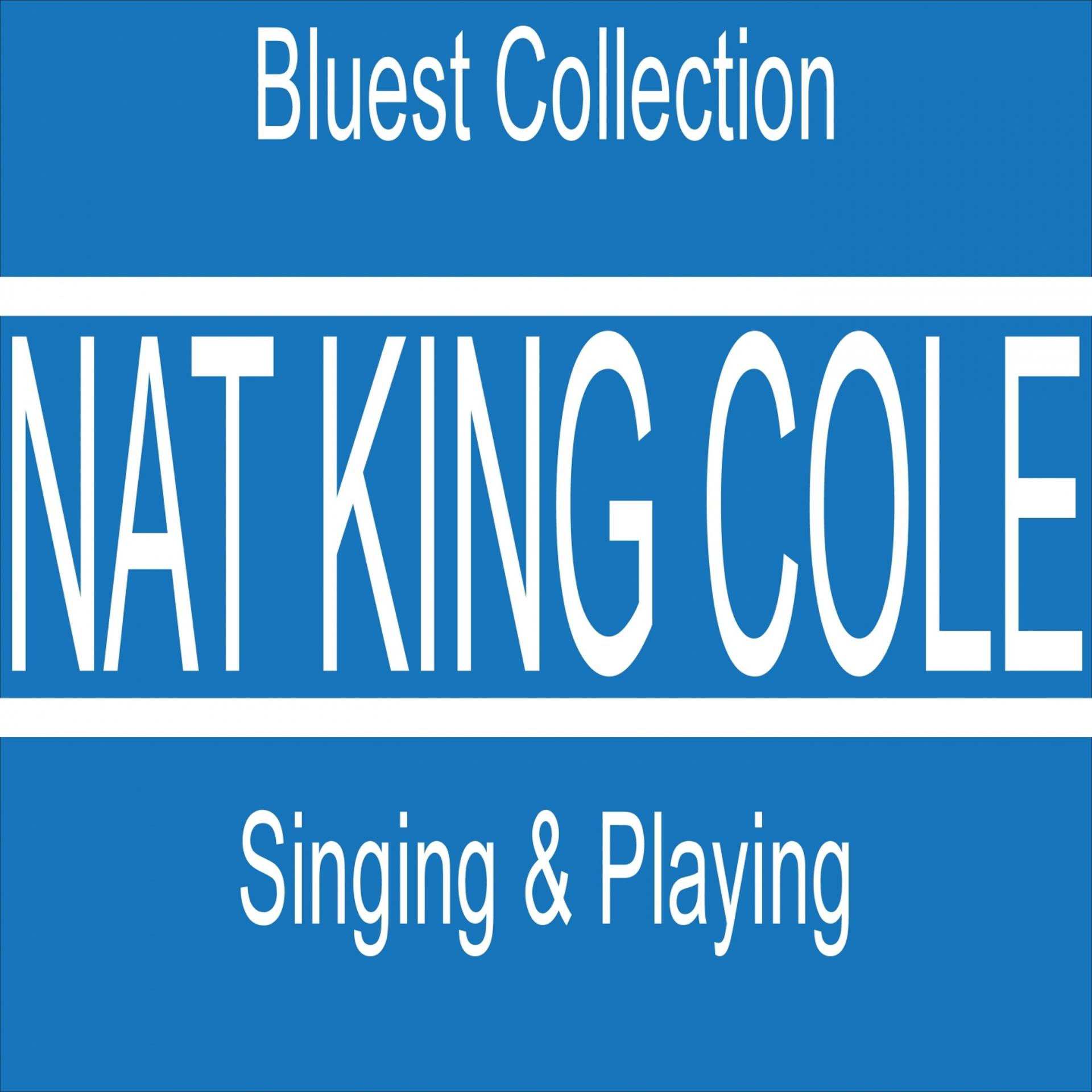 Постер альбома Nat King Cole Singing & Playing (Bluest Collection)