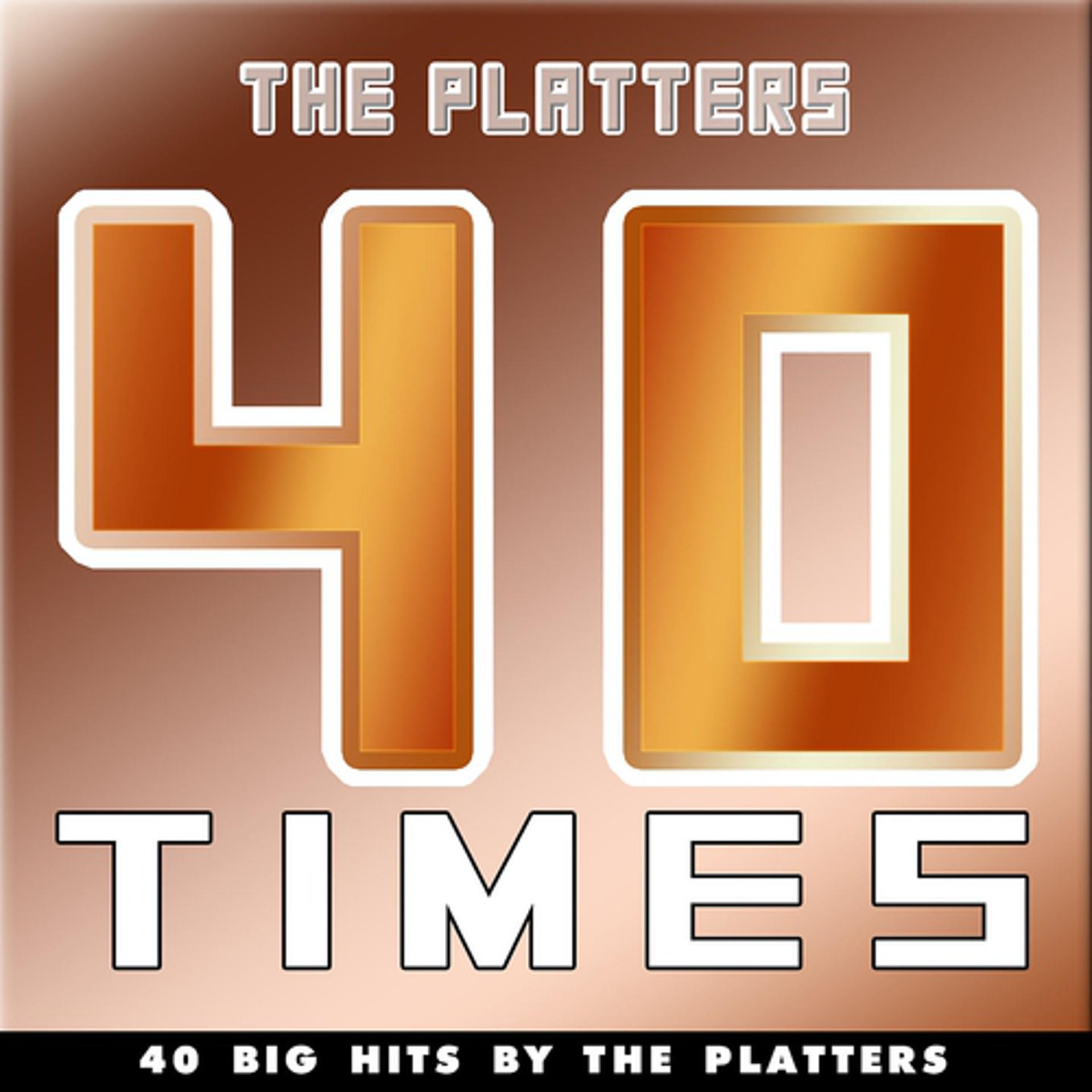 Постер альбома 40 Times (40 Big Hits By The Platters)