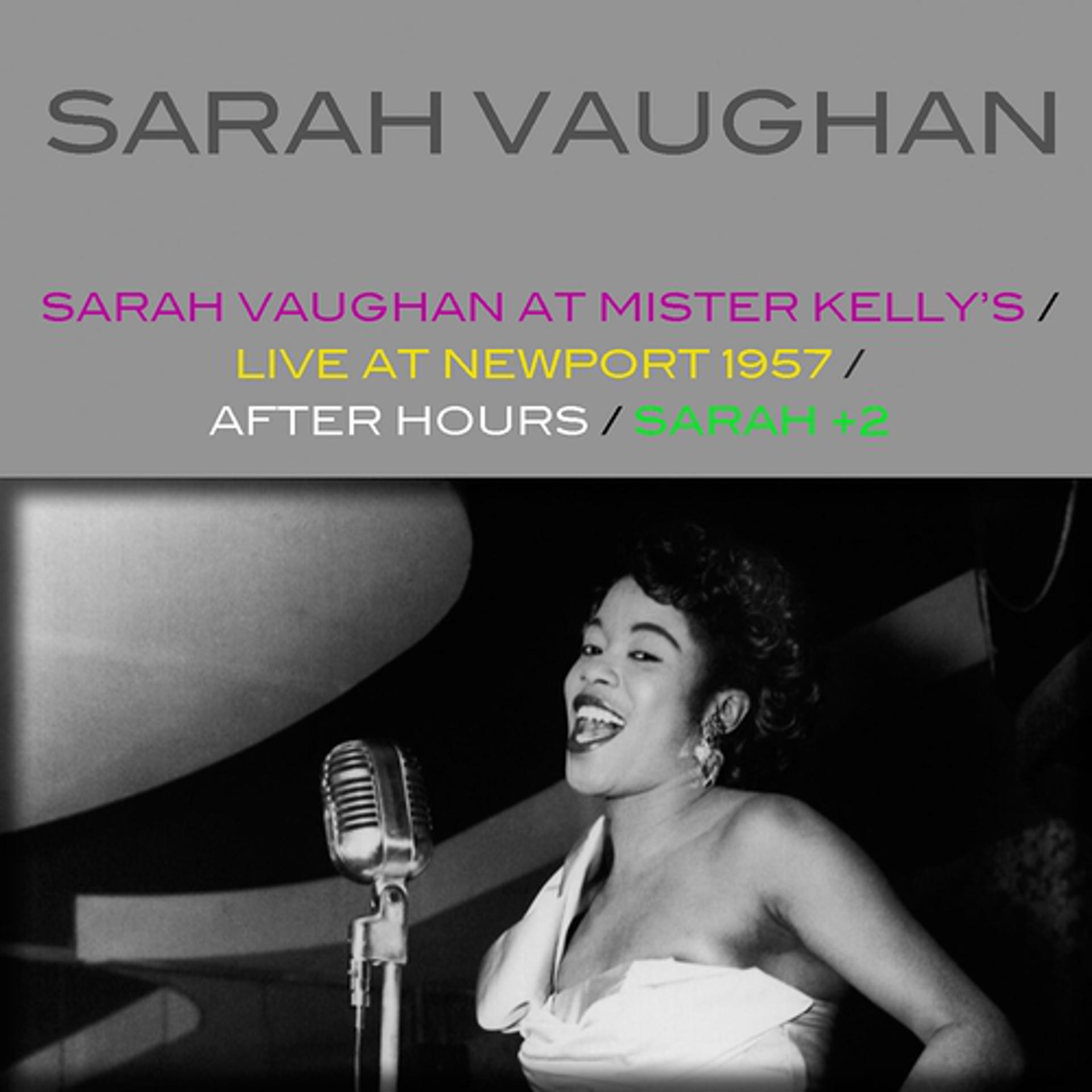Постер альбома Sarah Vaughan At Mister Kelly's / Live At Newport 1957 / After Hours / Sarah + 2