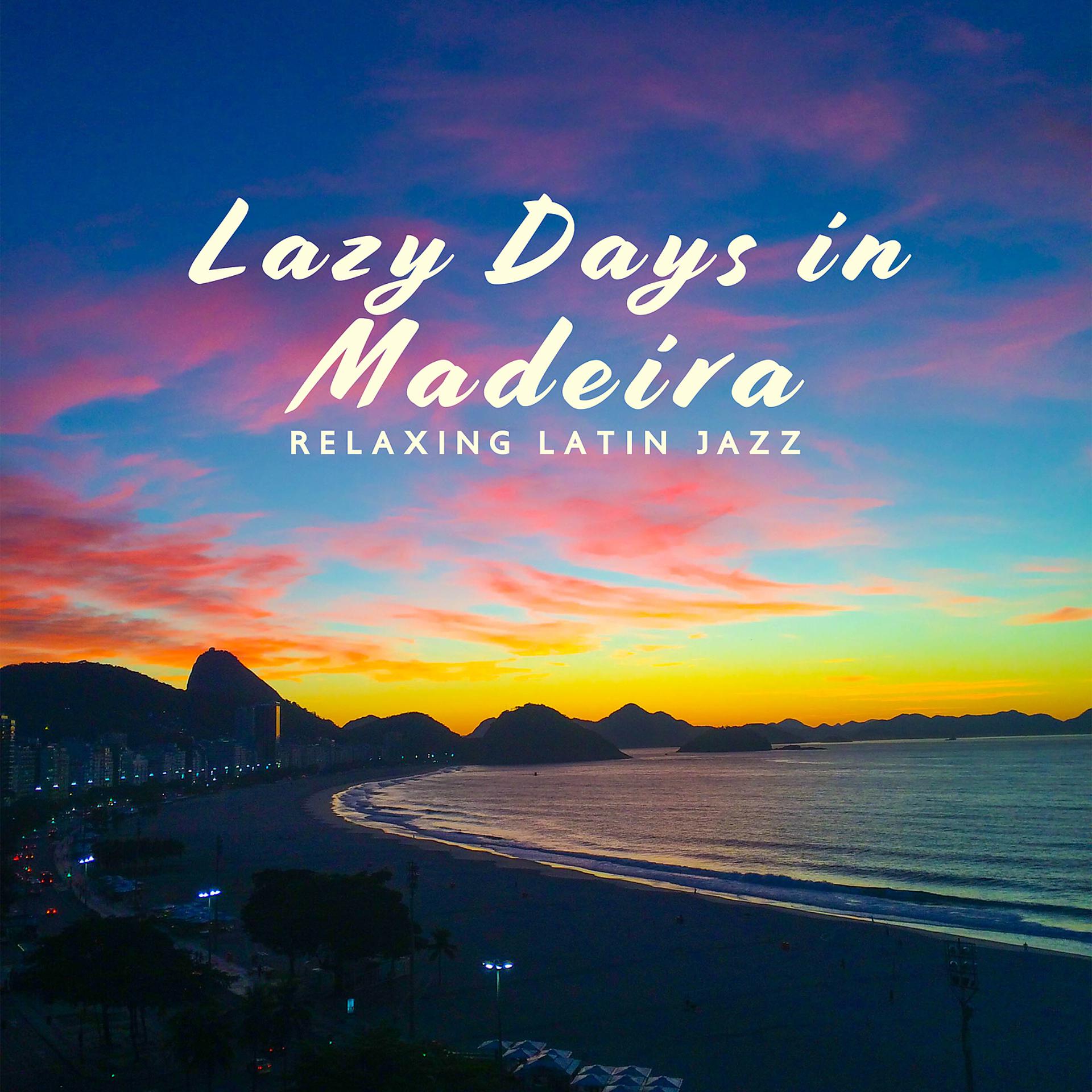 Постер альбома Lazy Days in Madeira – Relaxing Latin Jazz