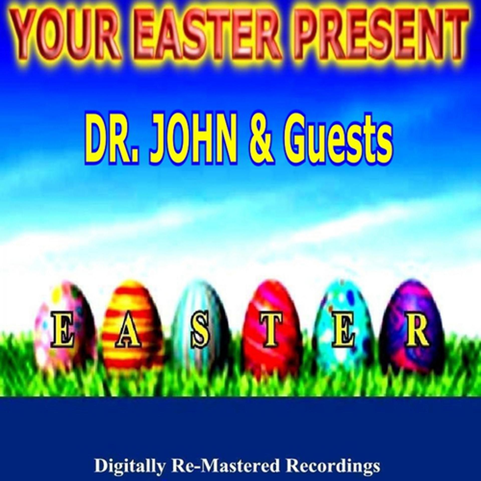 Постер альбома Your Easter Present - Dr. John & Guests