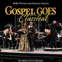 Постер альбома Gospel Goes Classical Present BeBe Winans and Denyce Graves Recorded Live in Orlando